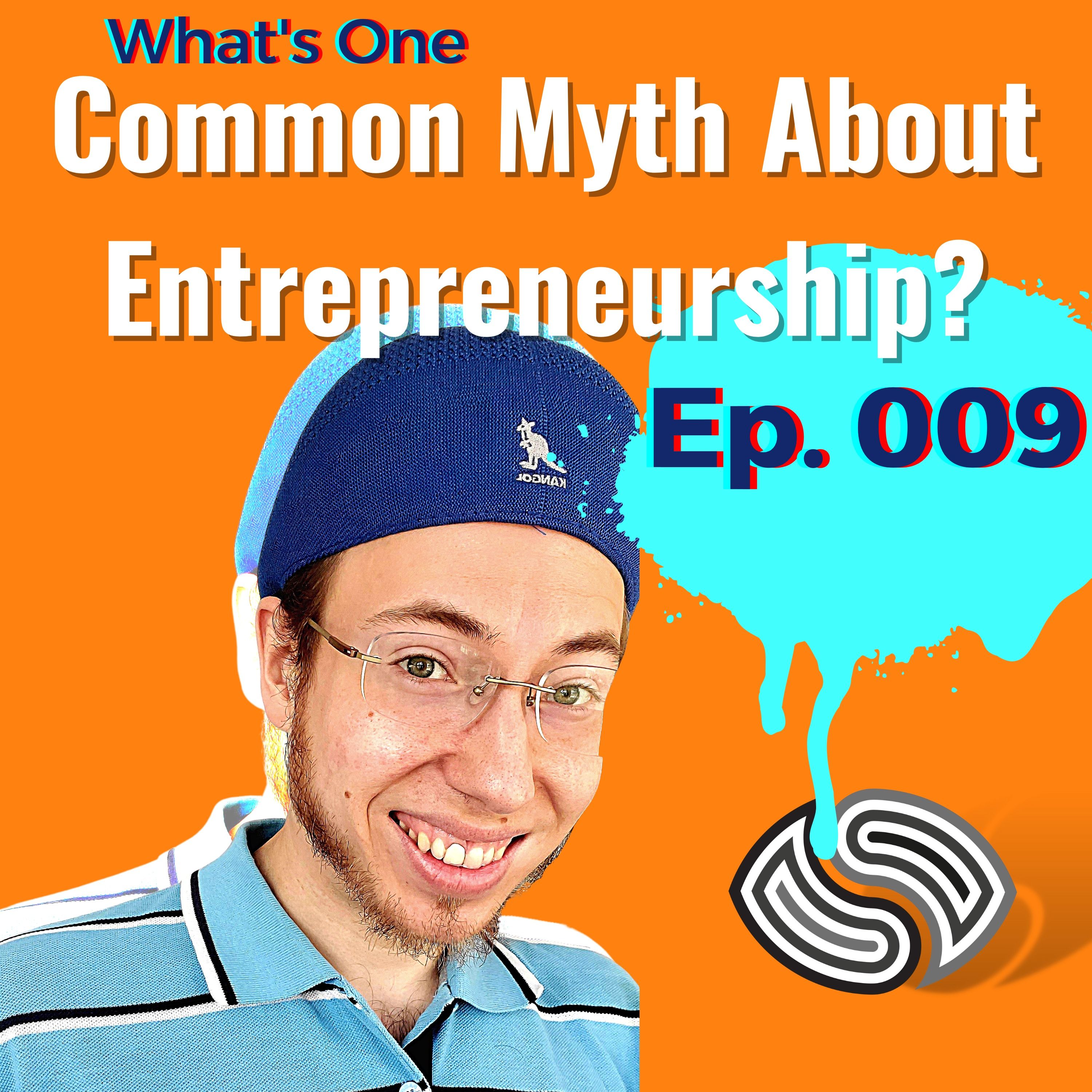 What's One Common Myth About Entrepreneurship? [009]