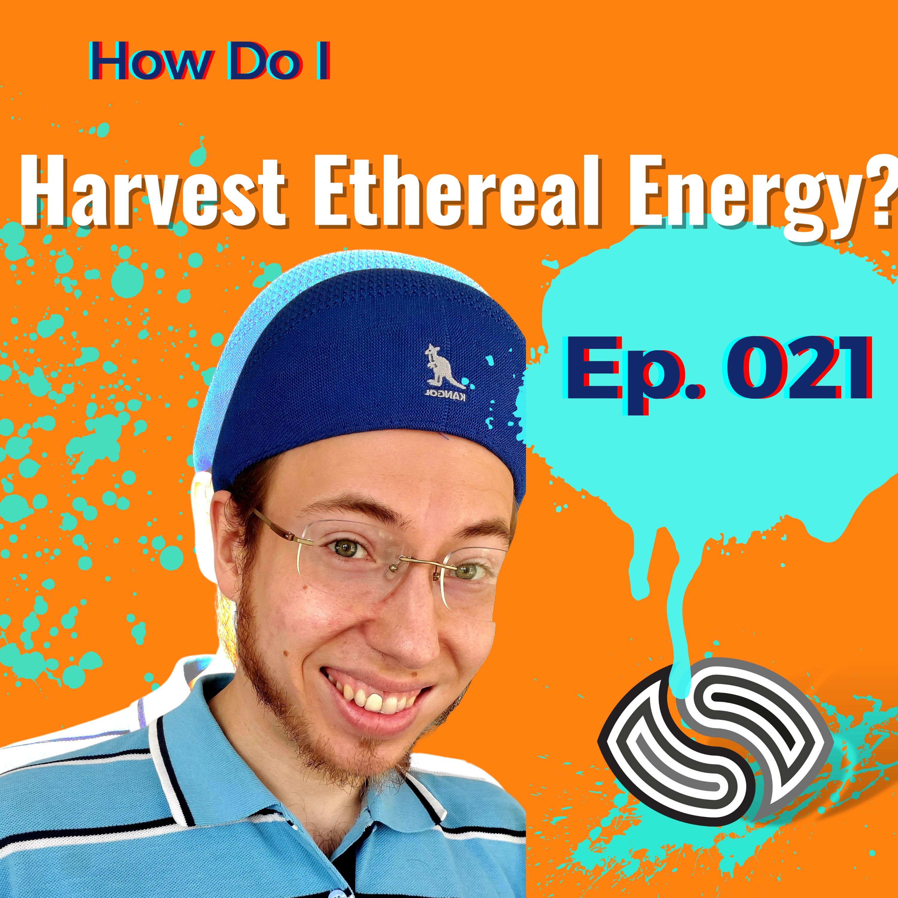 How Do I Harvest Ethereal Energy? [021]