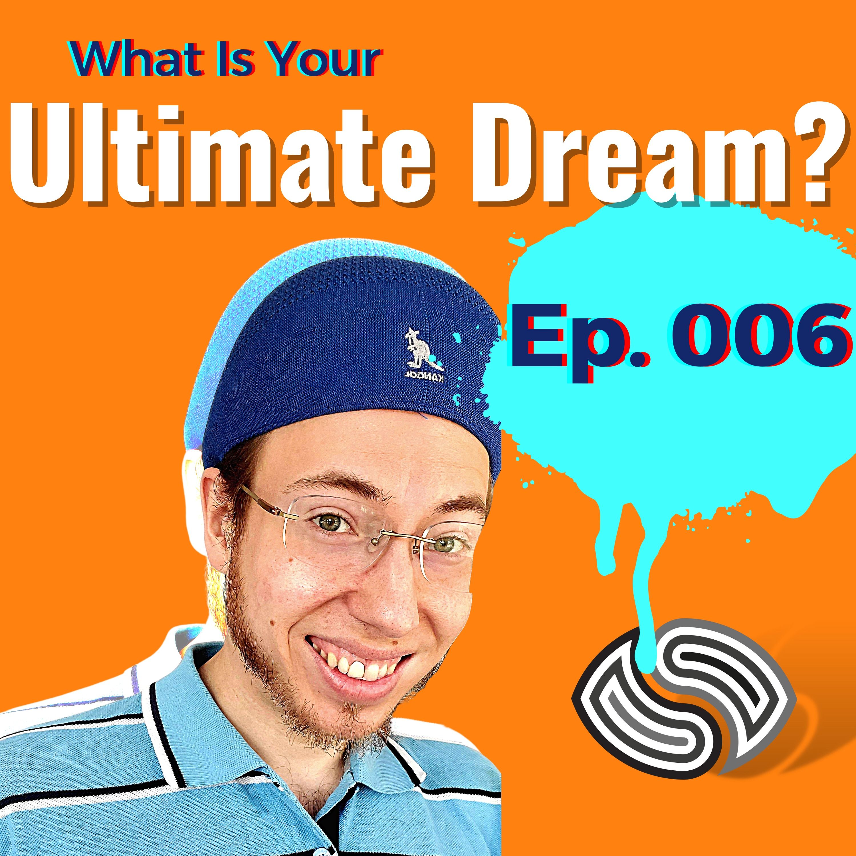 What Is Your Ultimate Dream? [006]