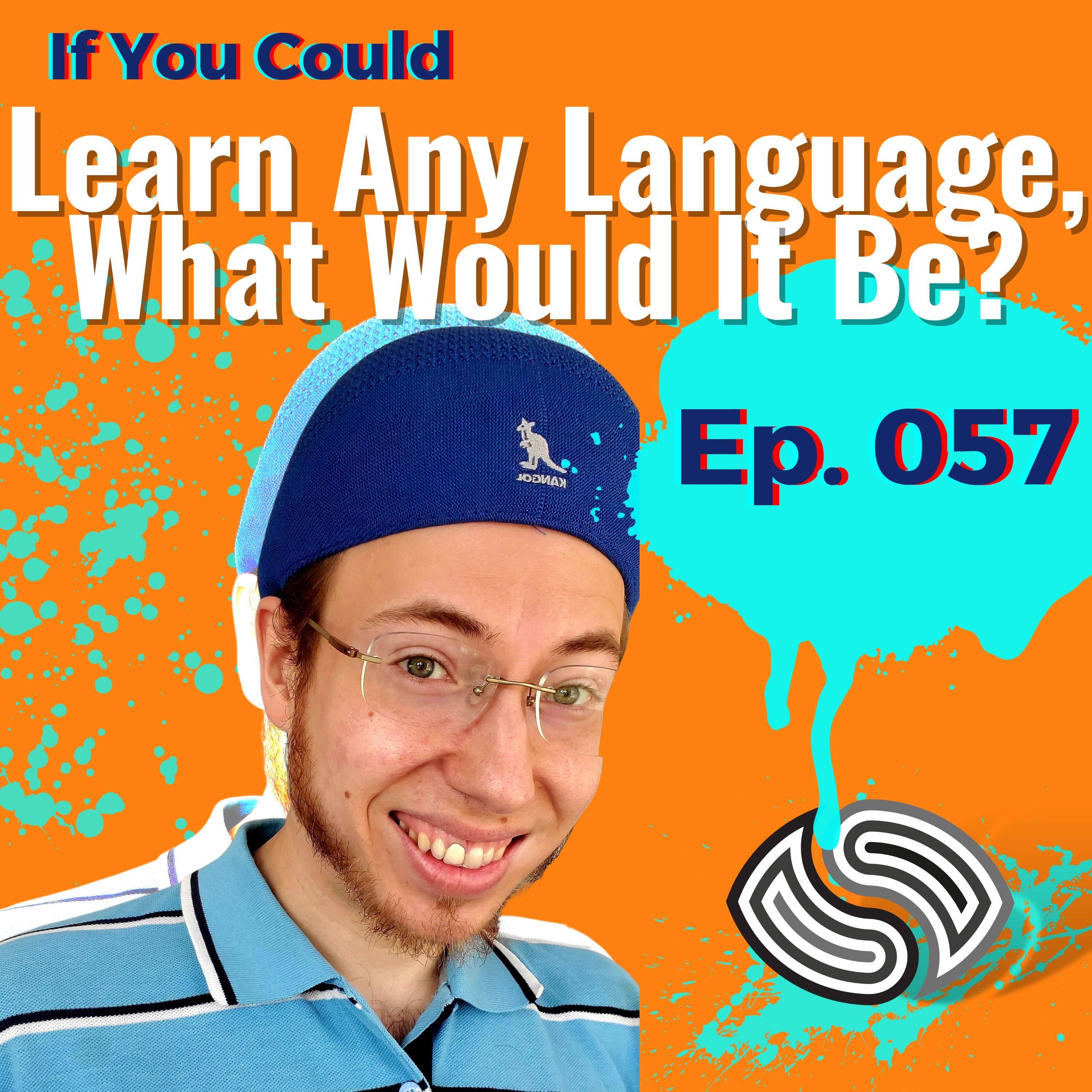 If You Could Learn Any Language, What Would It Be? [057]