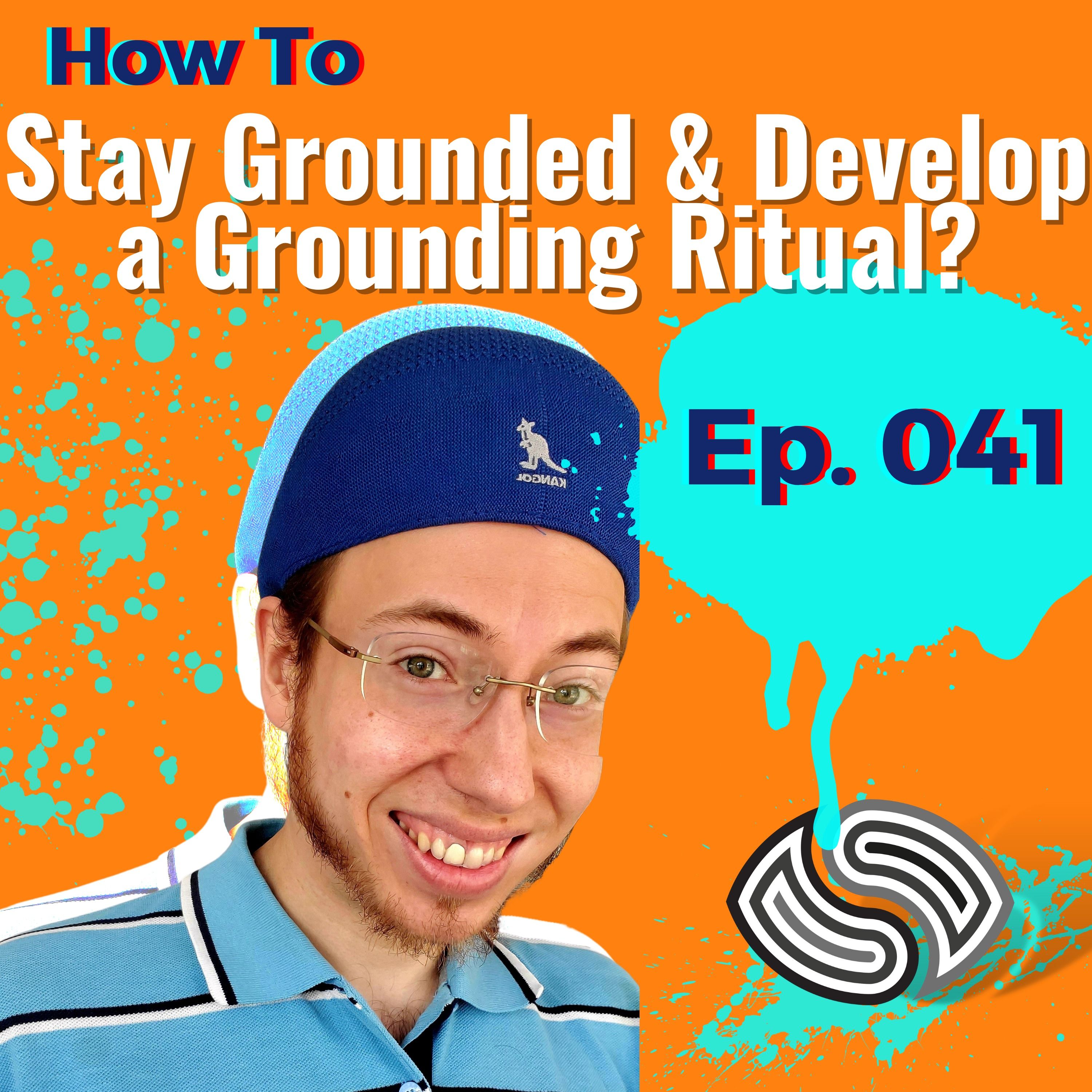 How To Stay Grounded & Develop a Grounding Ritual? [041]