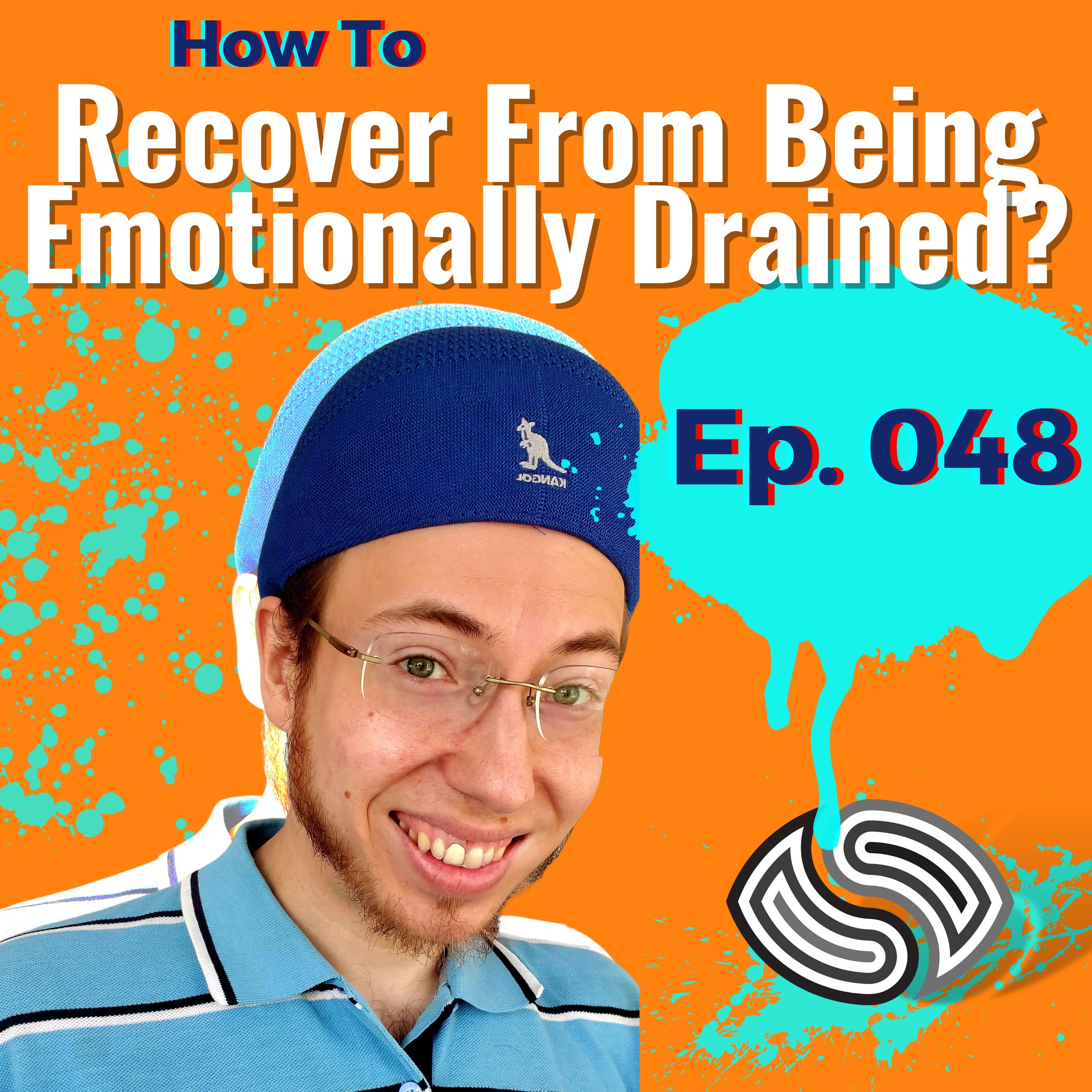 How To Recover From Being Emotionally Drained or Burnt Out? [048]