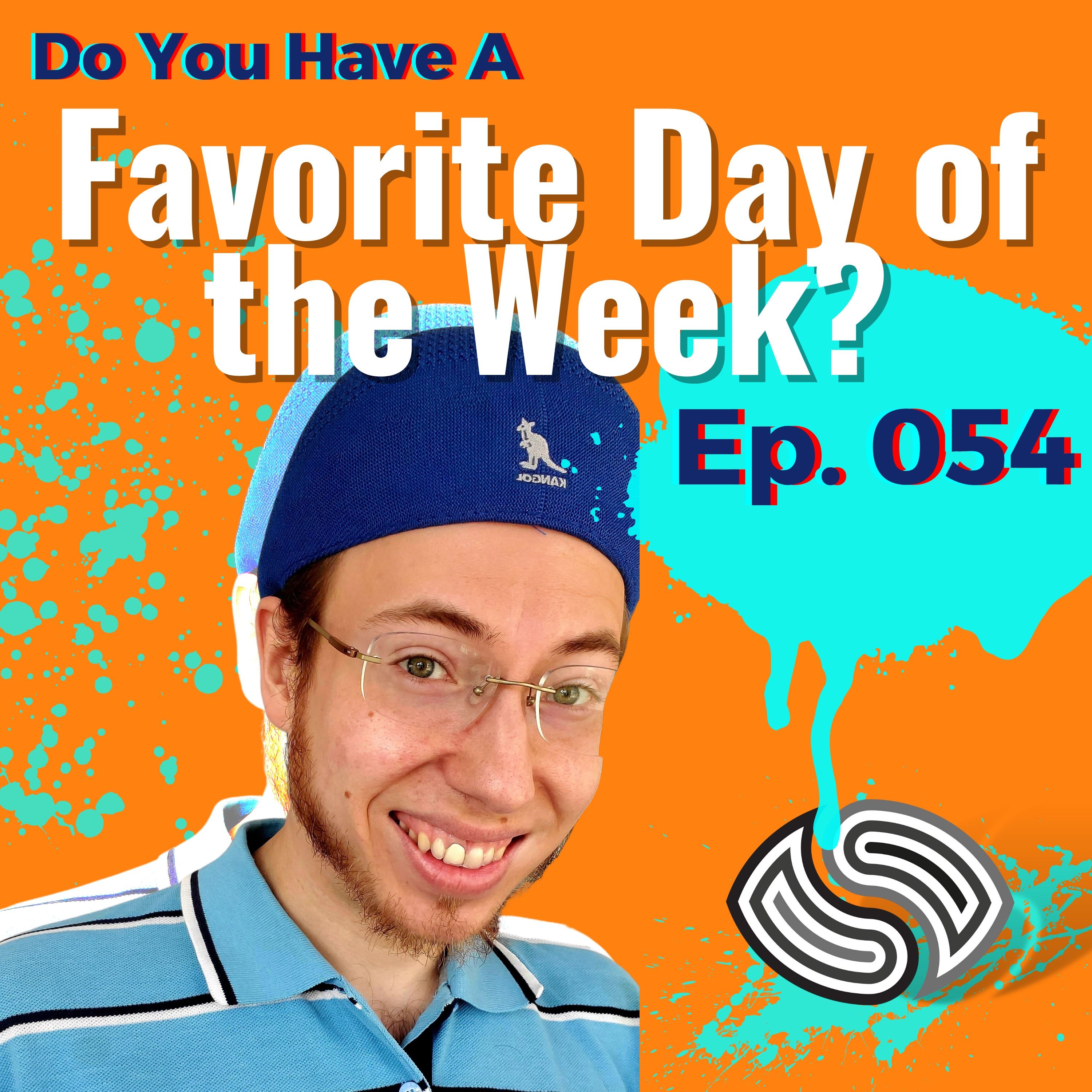 Do You Have A Favorite Day Of The Week? [054]