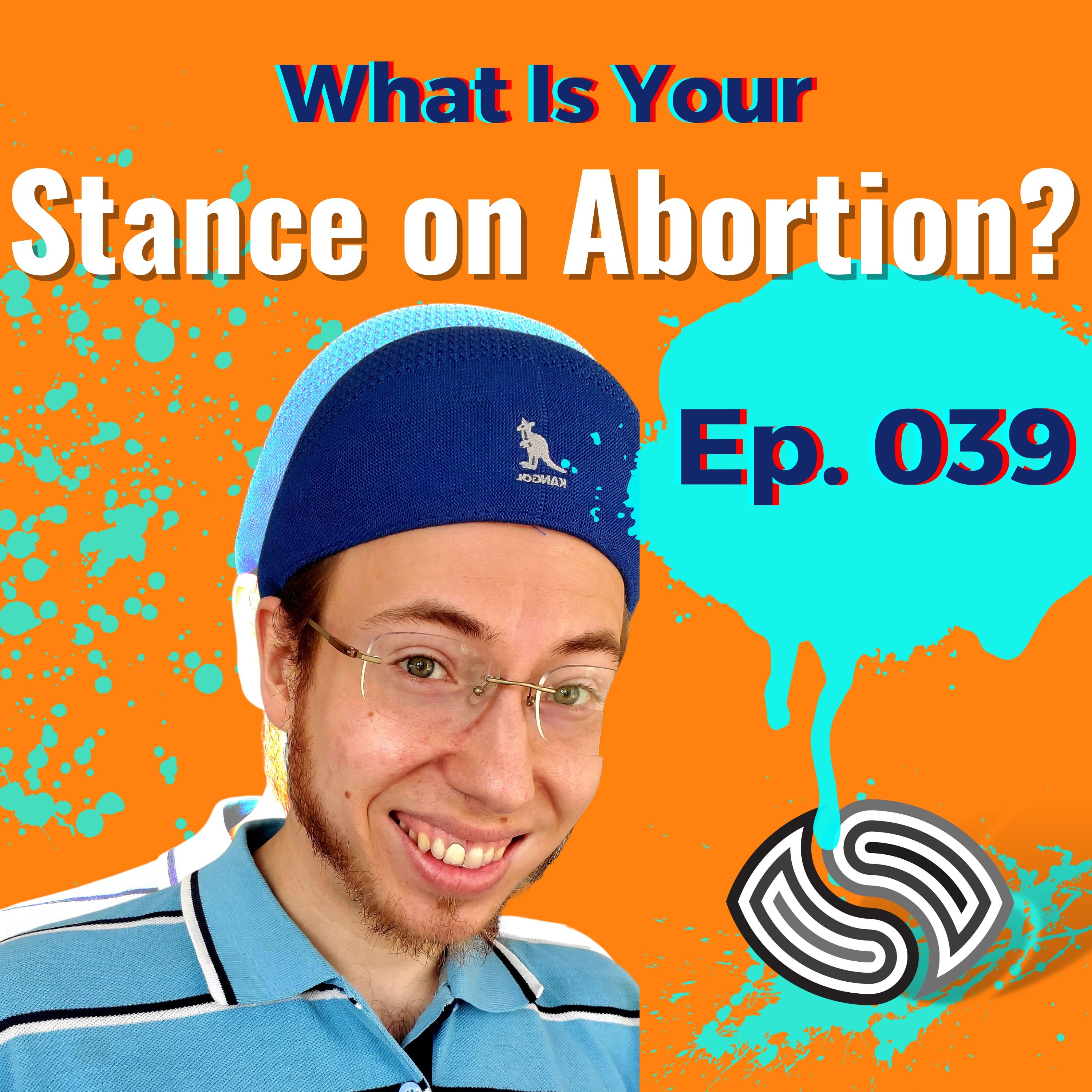 What Is Your Stance On Abortion? [039]