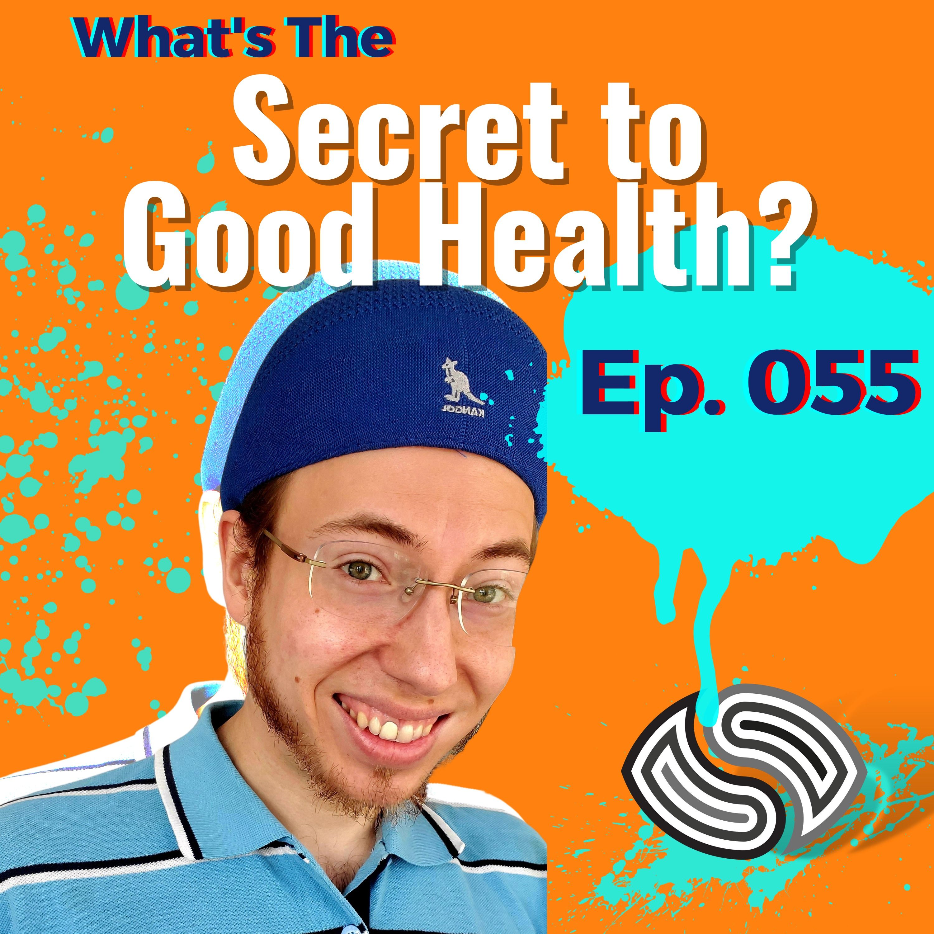 What's The Secret To Good Health? [055]