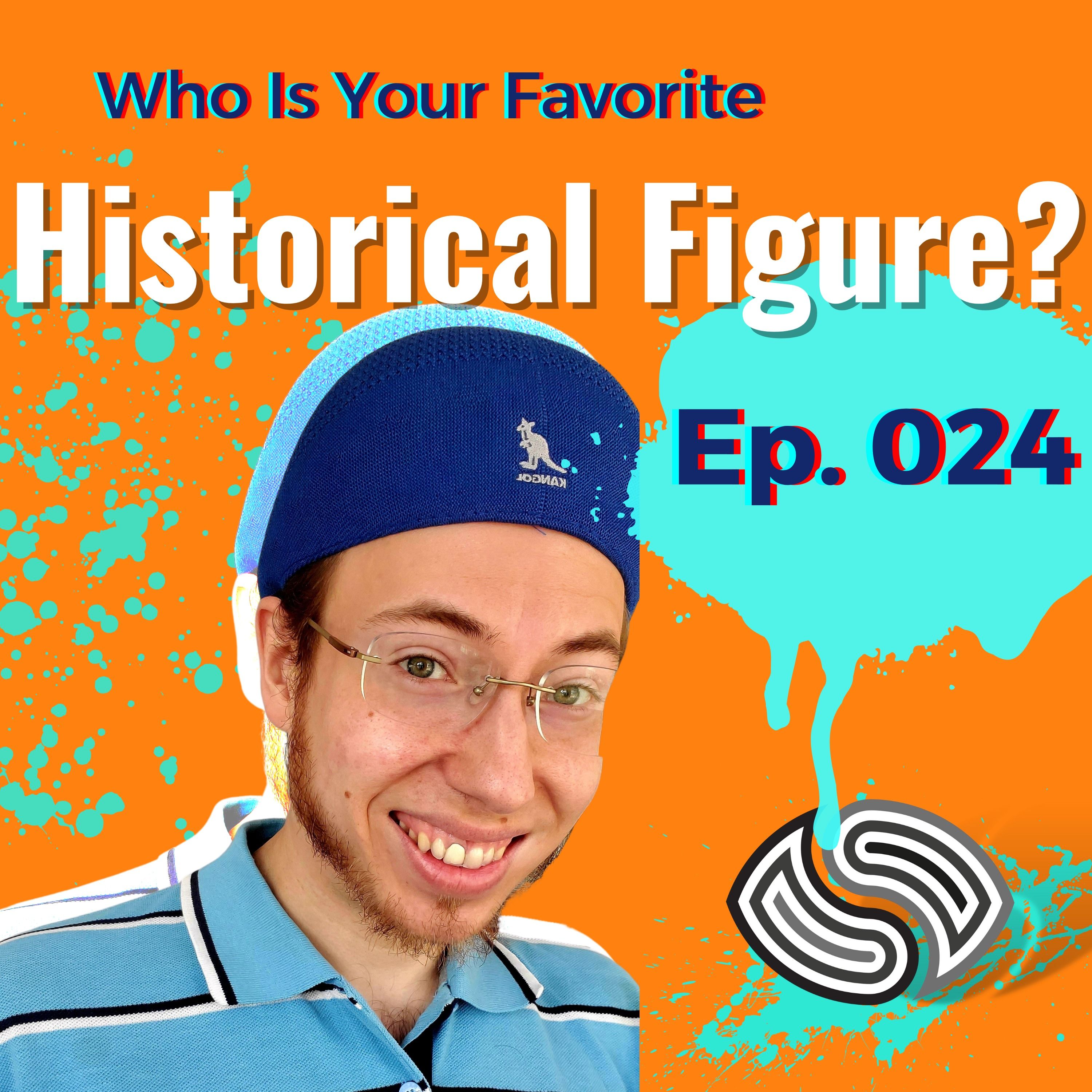 Who Is Your Favorite Historical Figure? [024]