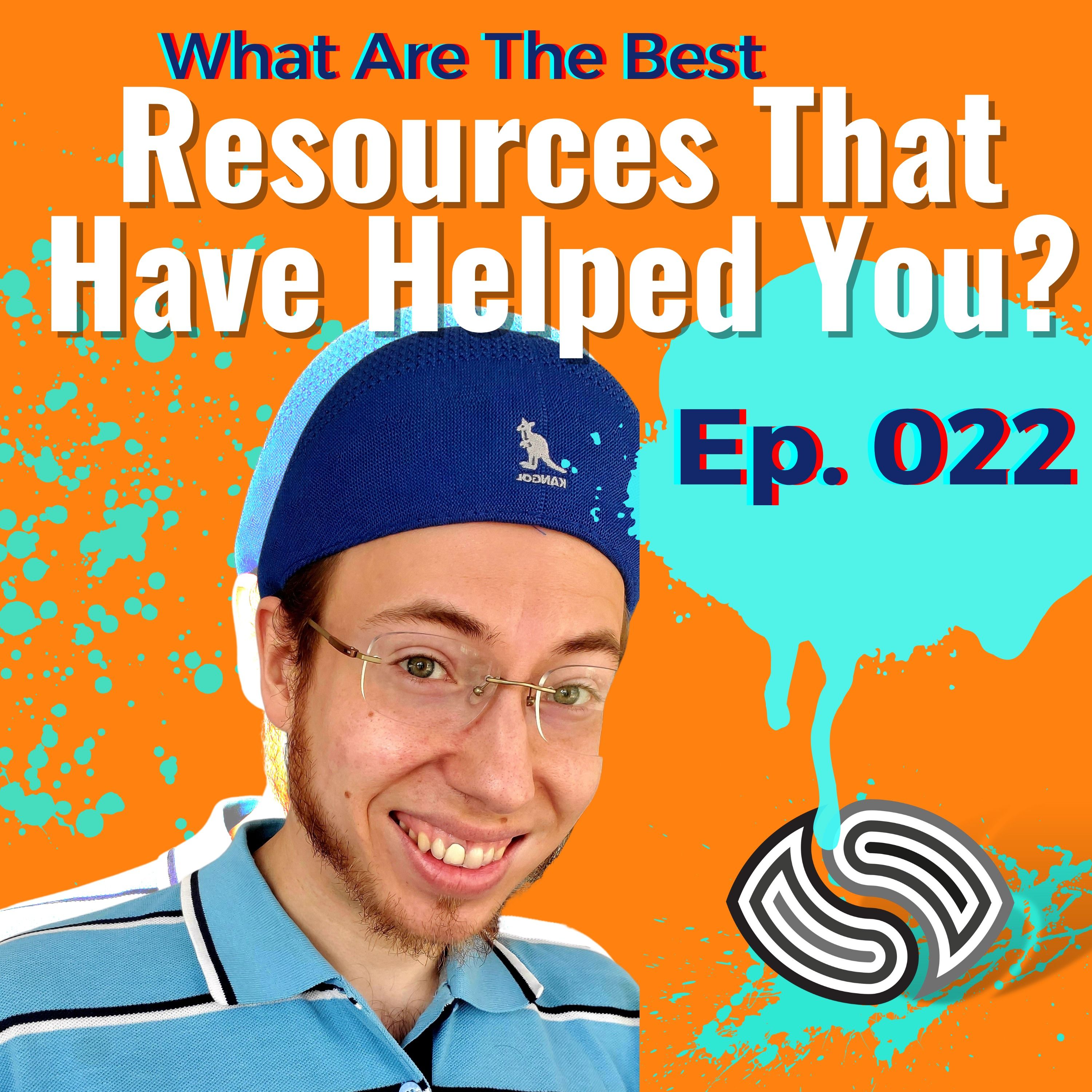 What Are The Best Resources That Have Helped You? [022]