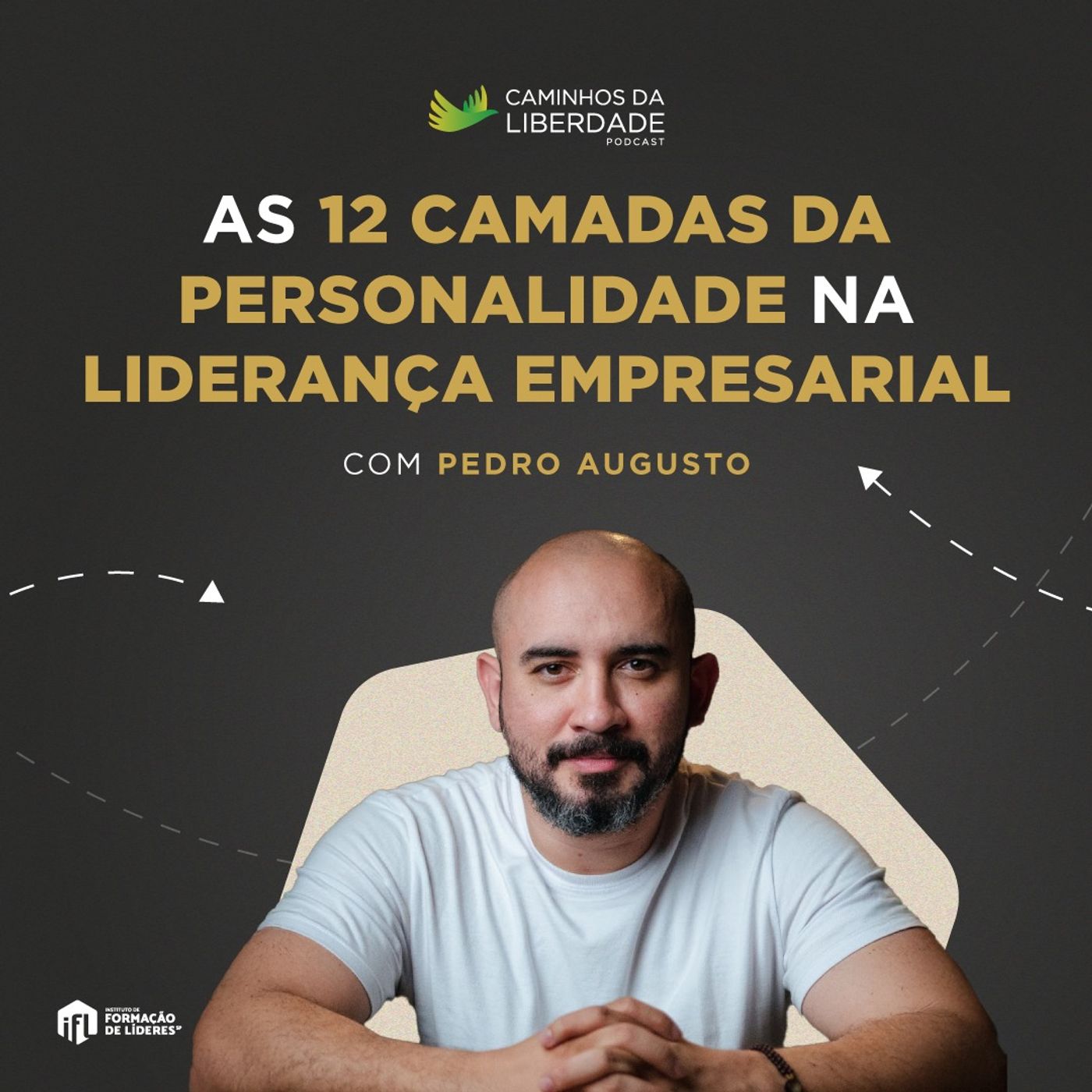 A 12 Camadas da Personalidade & Liderança Empresarial | Pedro Augusto | Caminhos da Liberdade Podcast | IFL-SP A 12 Camadas da Personalidade & Liderança Empresarial | Pedro Augusto | Caminhos da Liberdade Podcast | IFL-SP