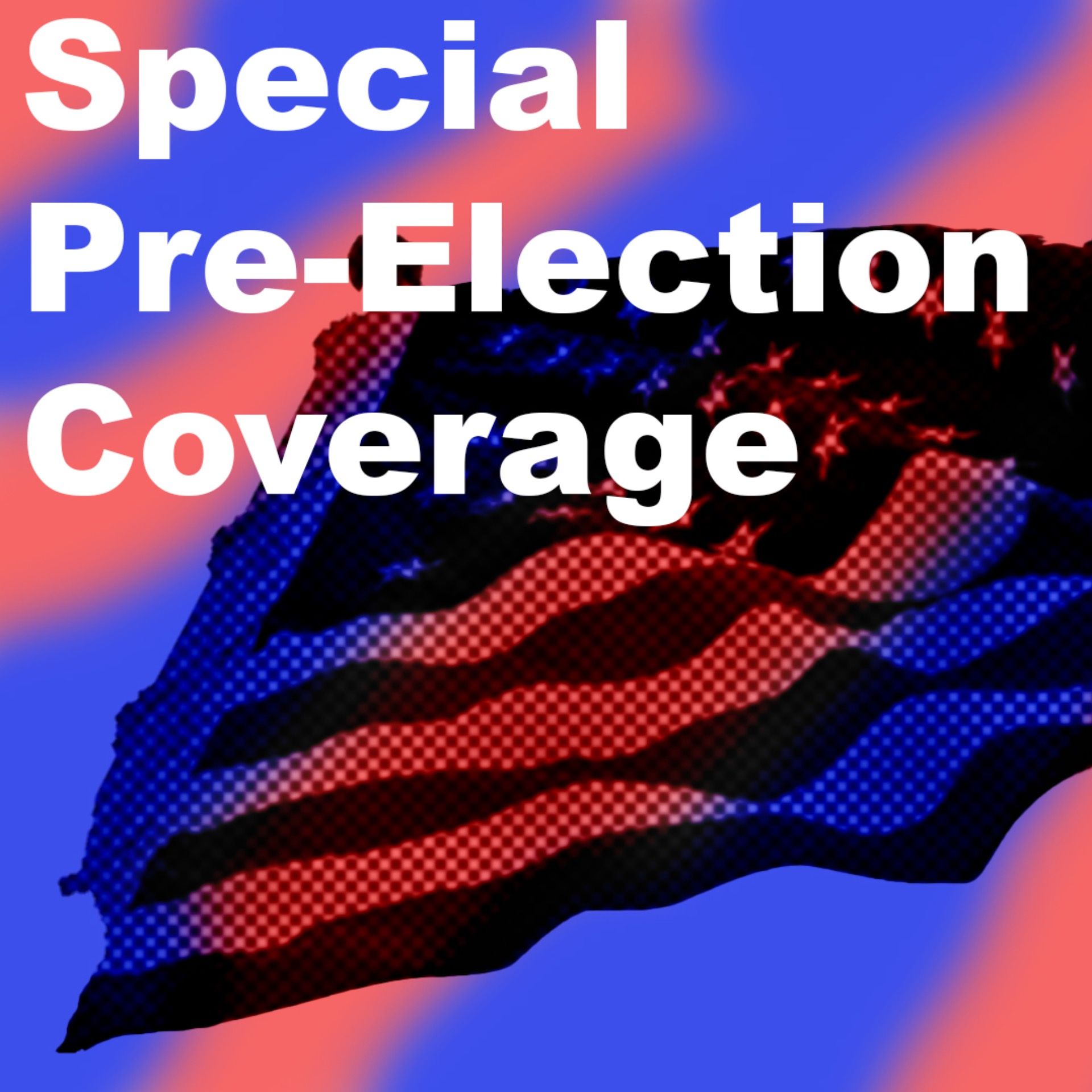 Special Pre-Election Coverage Special Pre-Election Coverage