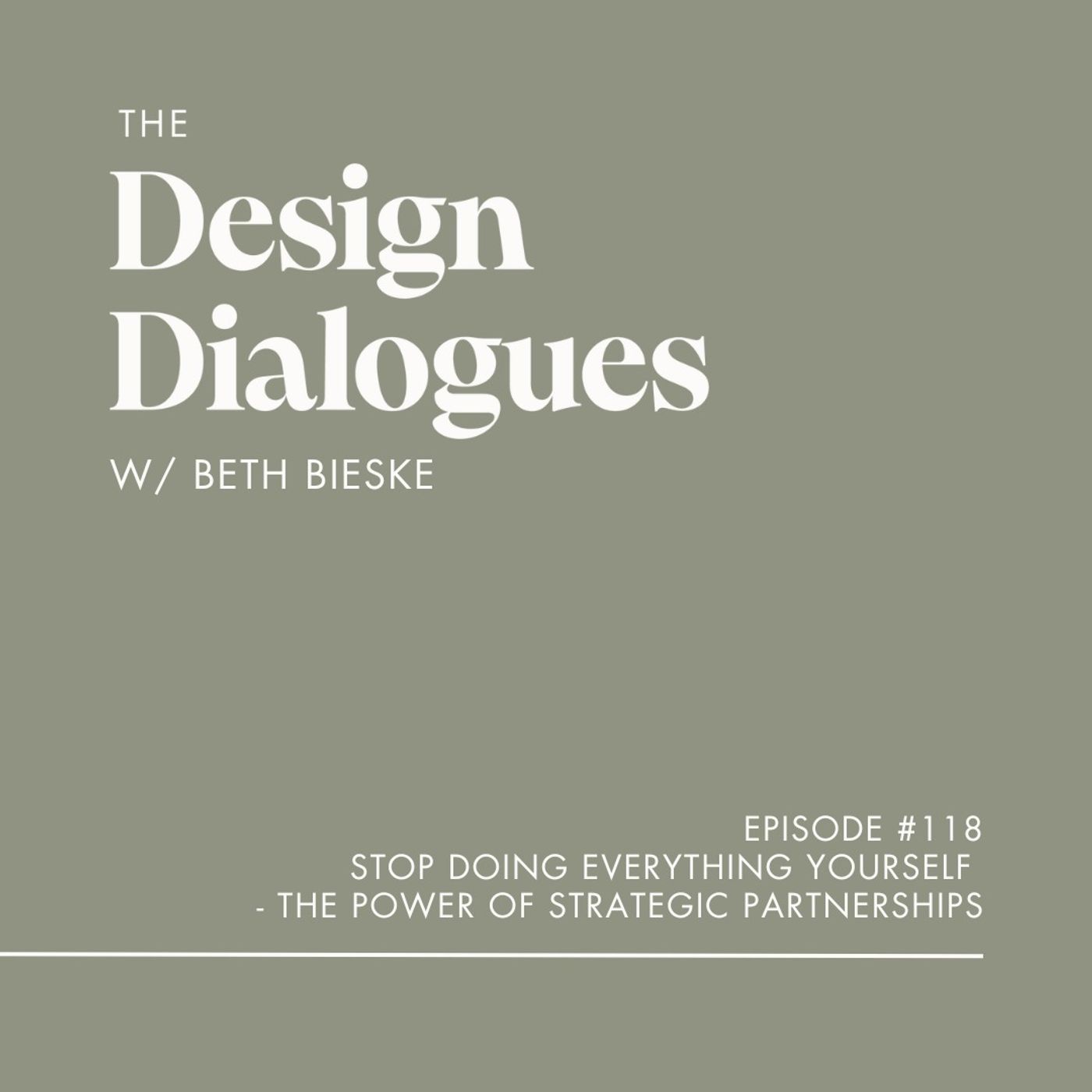 118 Stop Doing Everything Yourself - The Power of Strategic Partnerships