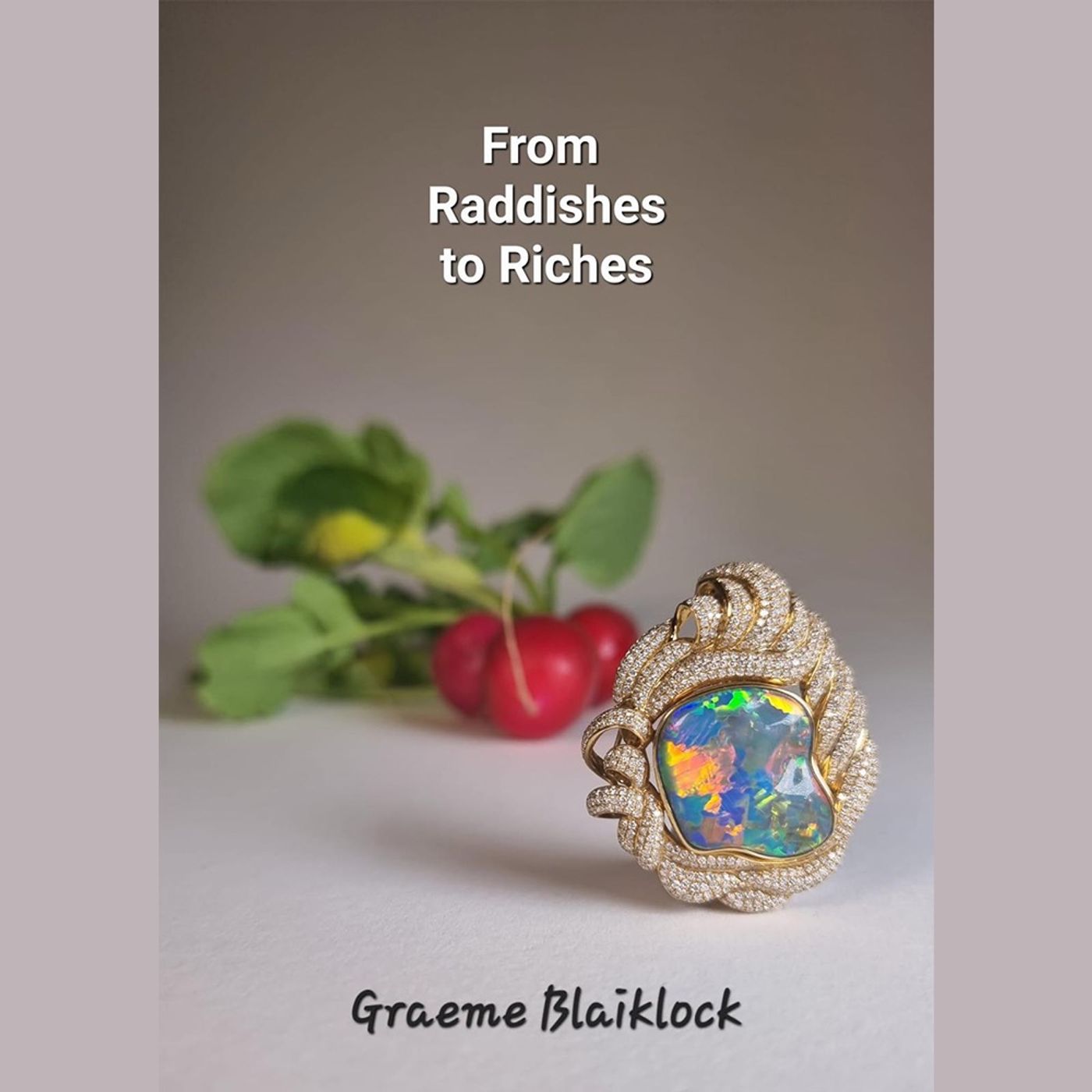 From Radishes To Riches - Graeme Blaiklock  - Autobiography
