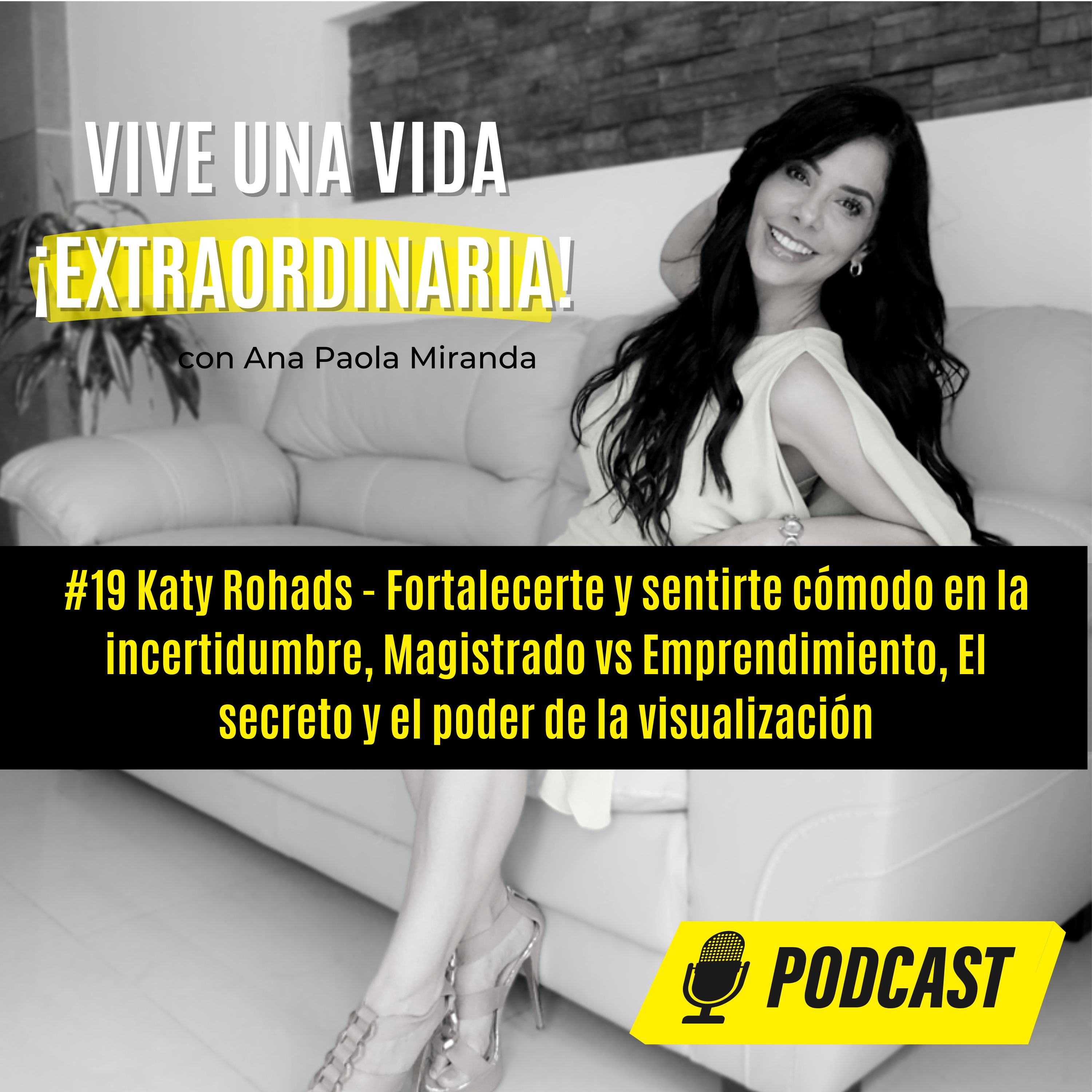 #19 Katy Rohads - Fortalecerte sentirte cómoda en la incertidumbre, Magistrado vs Emprendimiento, El secreto y el poder de la visualización