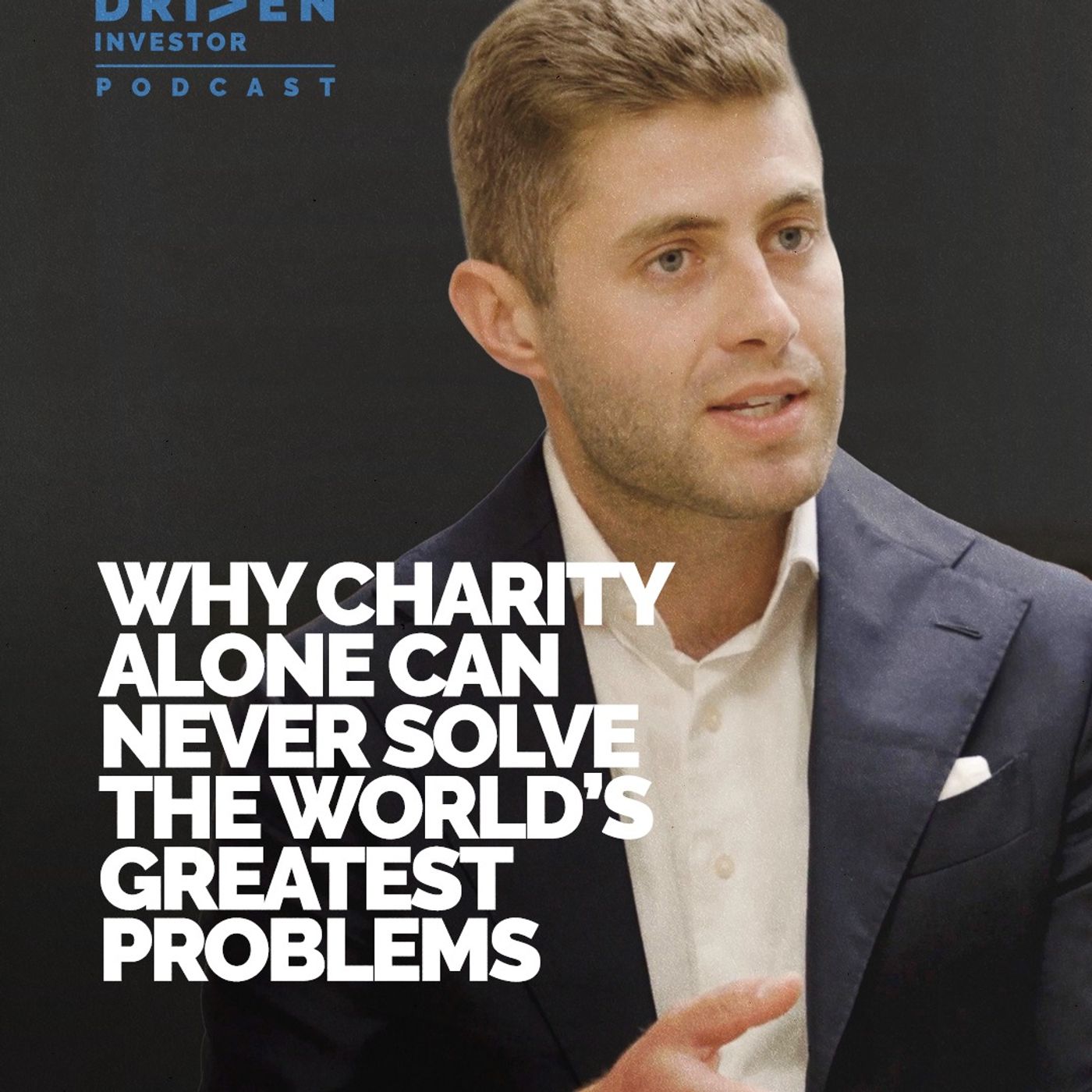 Episode 220 Why Charity Alone Can Never Solve The World’s Greatest Problems
