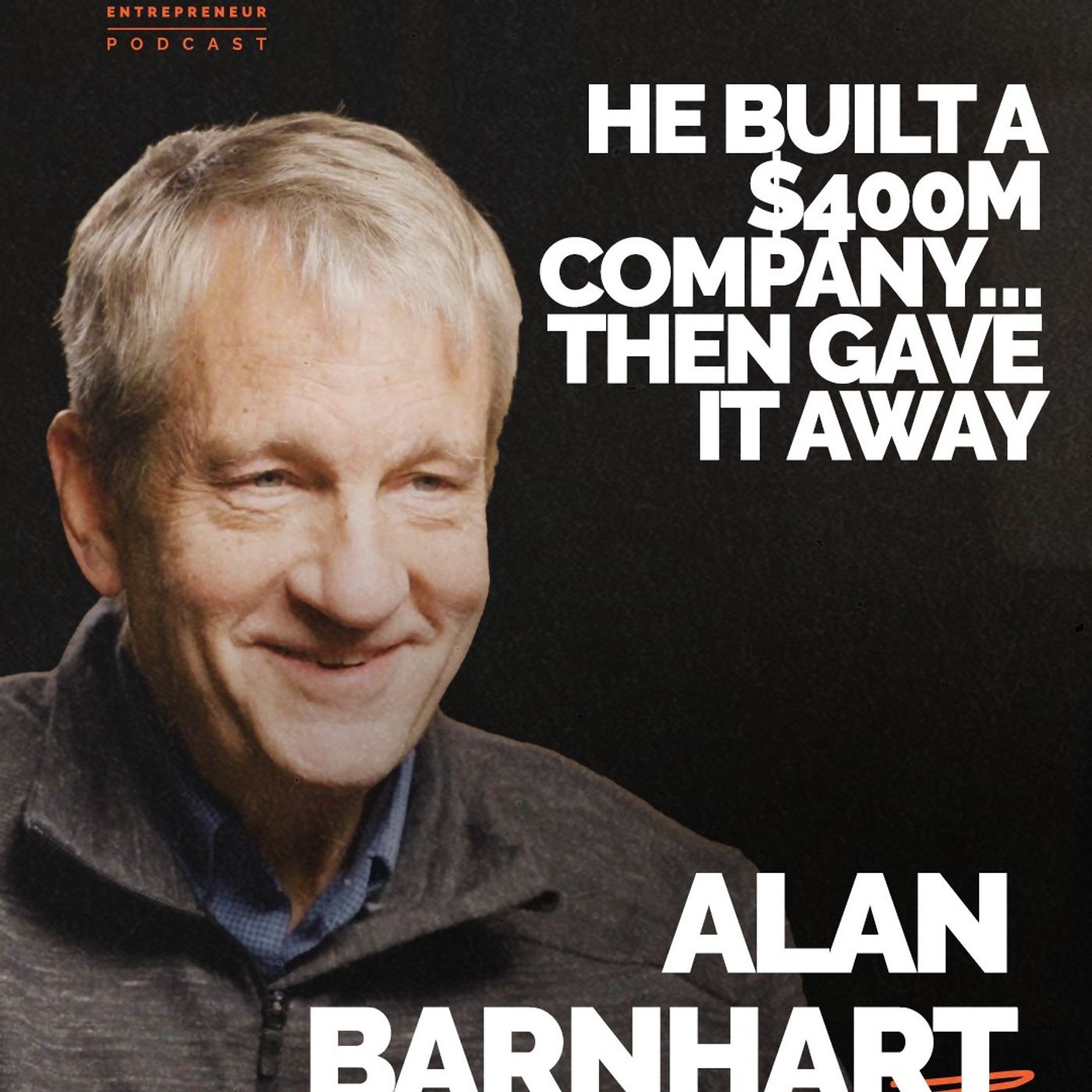 Episode 366: He Built a $400M Company… Then Gave It Away | Alan Barnhart | FDE Podcast Ep. 366