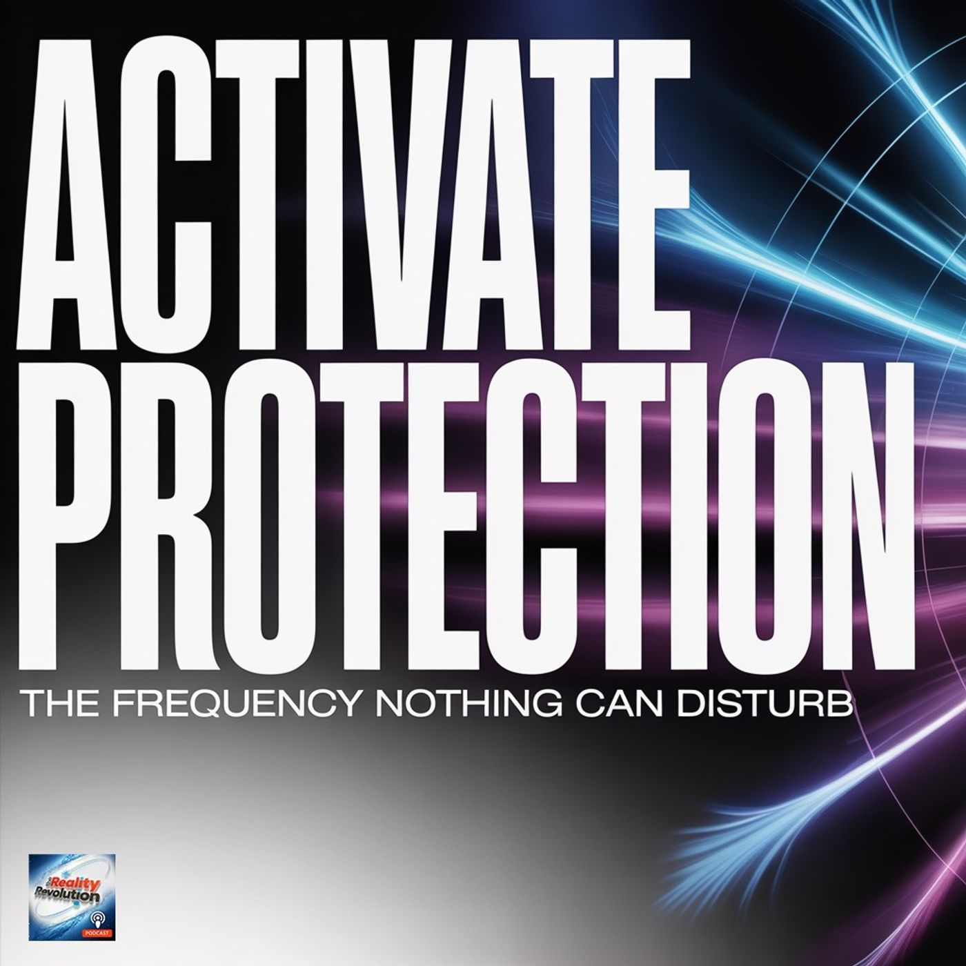 Activating Protection - The Frequency Nothing Can Disturb Activating Protection - The Frequency Nothing Can Disturb