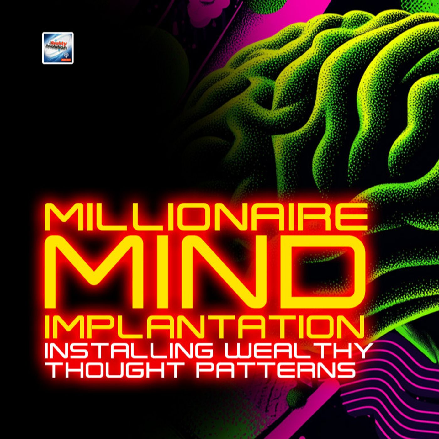 The Millionaire Mind Implantation - Installing Wealthy Thought Patterns