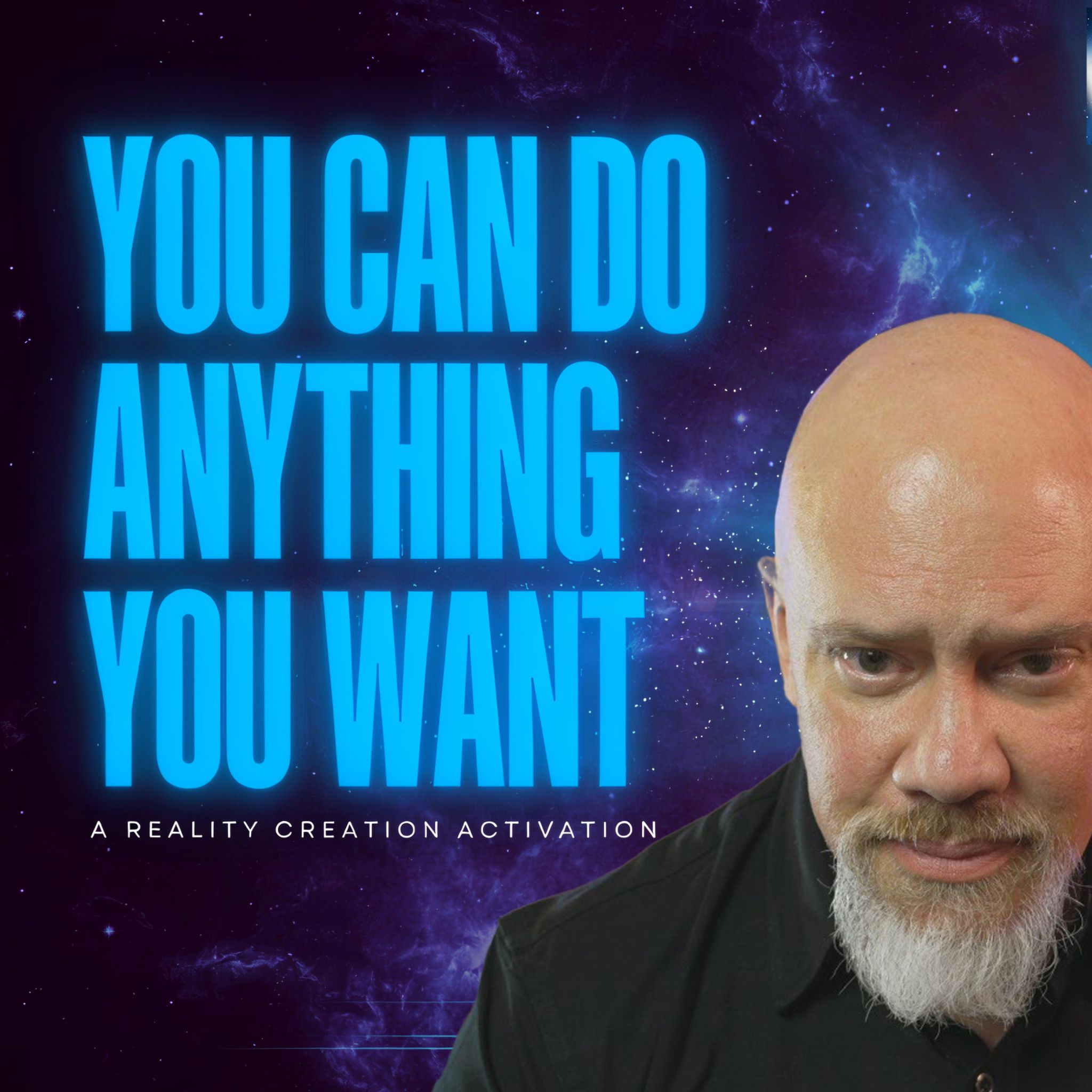 You Can Do Anything You Want - The Reality Creation Activation
