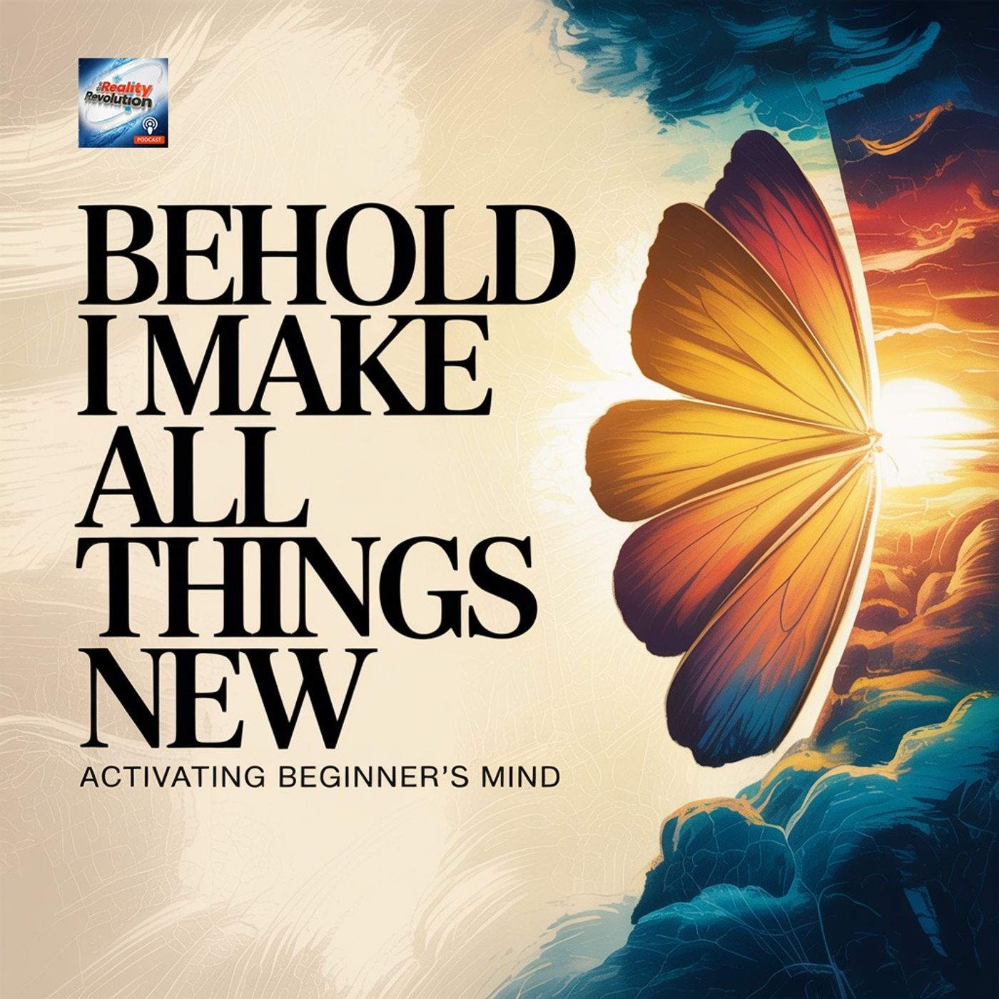 Behold I Make All Things New - Activating Beginner's Mind
