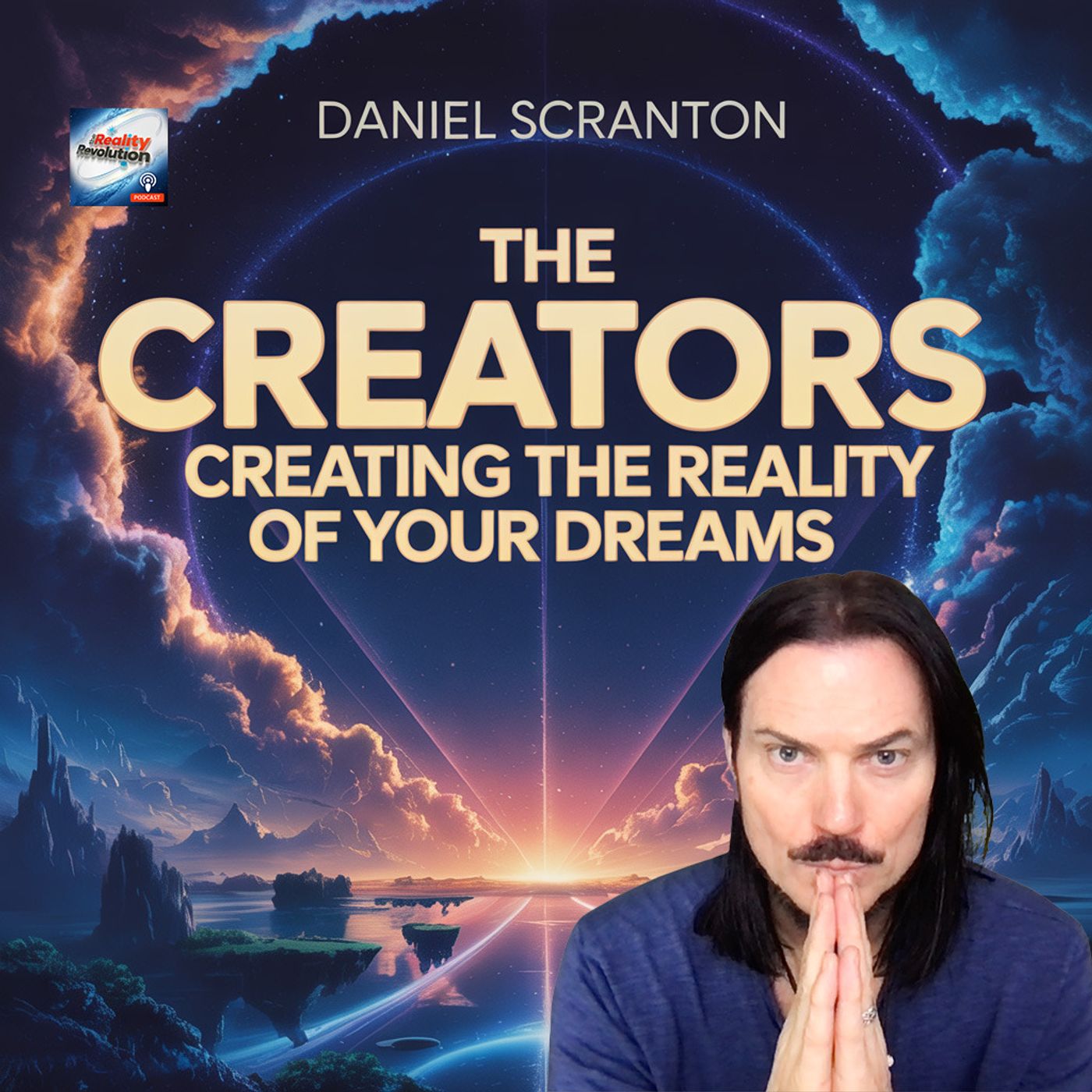Daniel Scranton - The Creators - Create The Reality Of Your Dreams