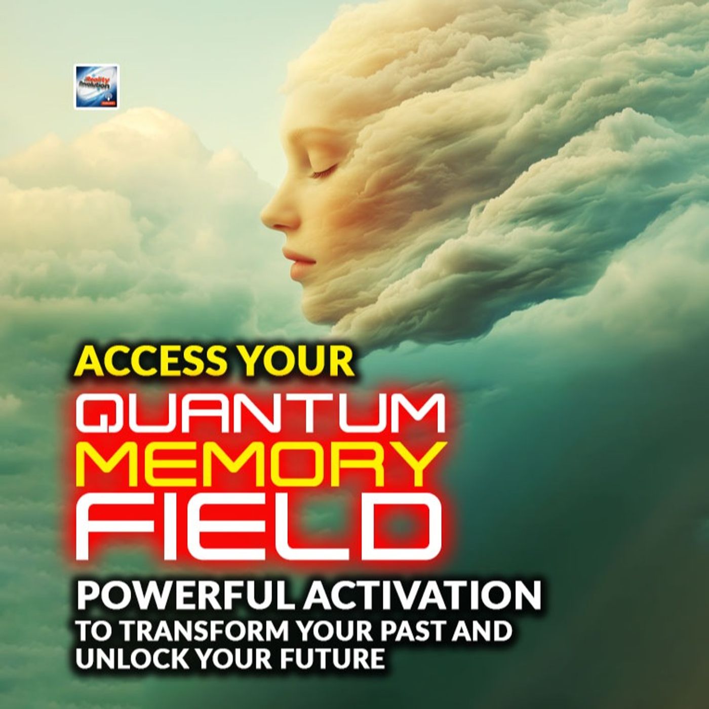 Access Your Quantum Memory Field - Activation To Transform Your Past And Unlock Your Future