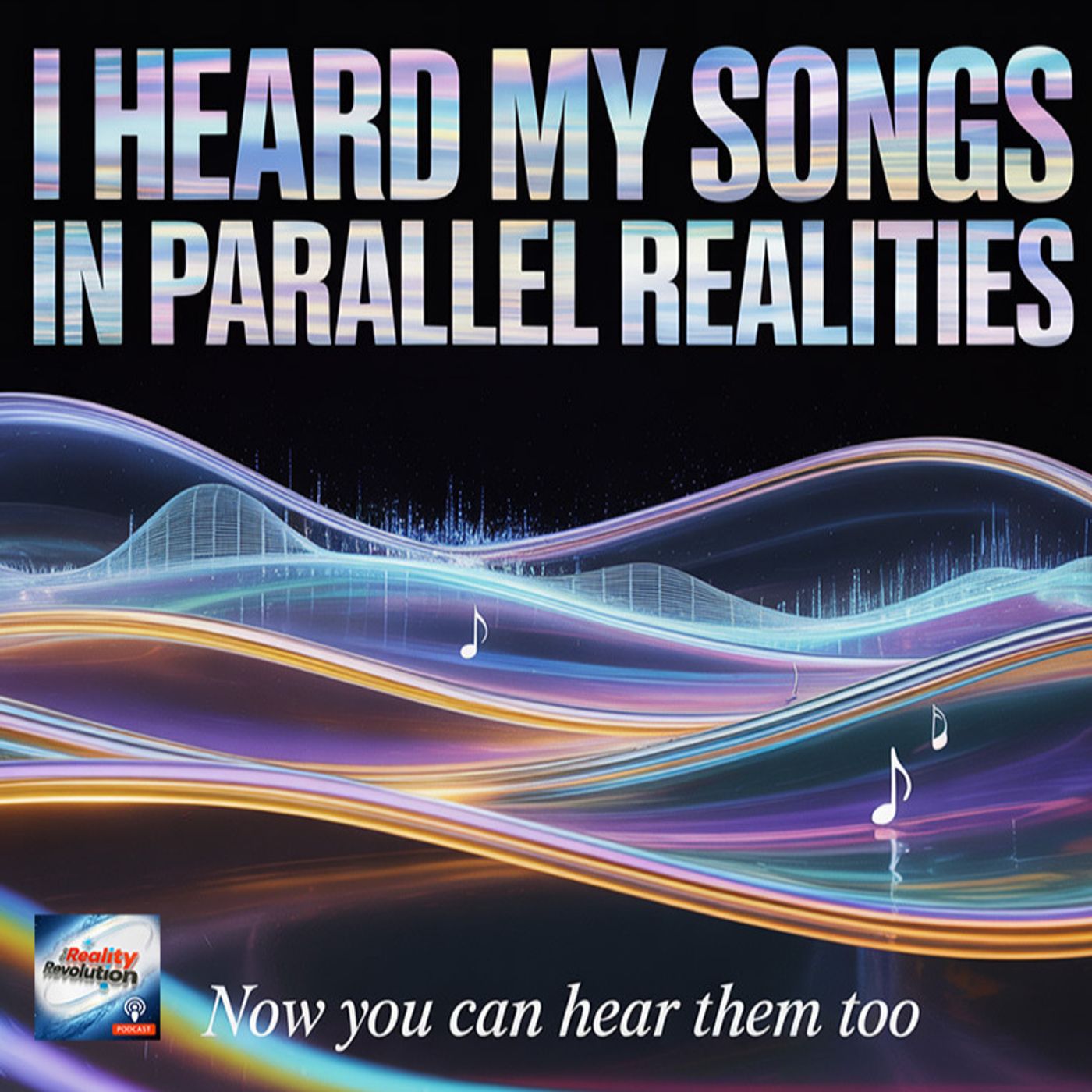 I Heard My Songs In Parallel Realities - Now You Can Hear Them Too