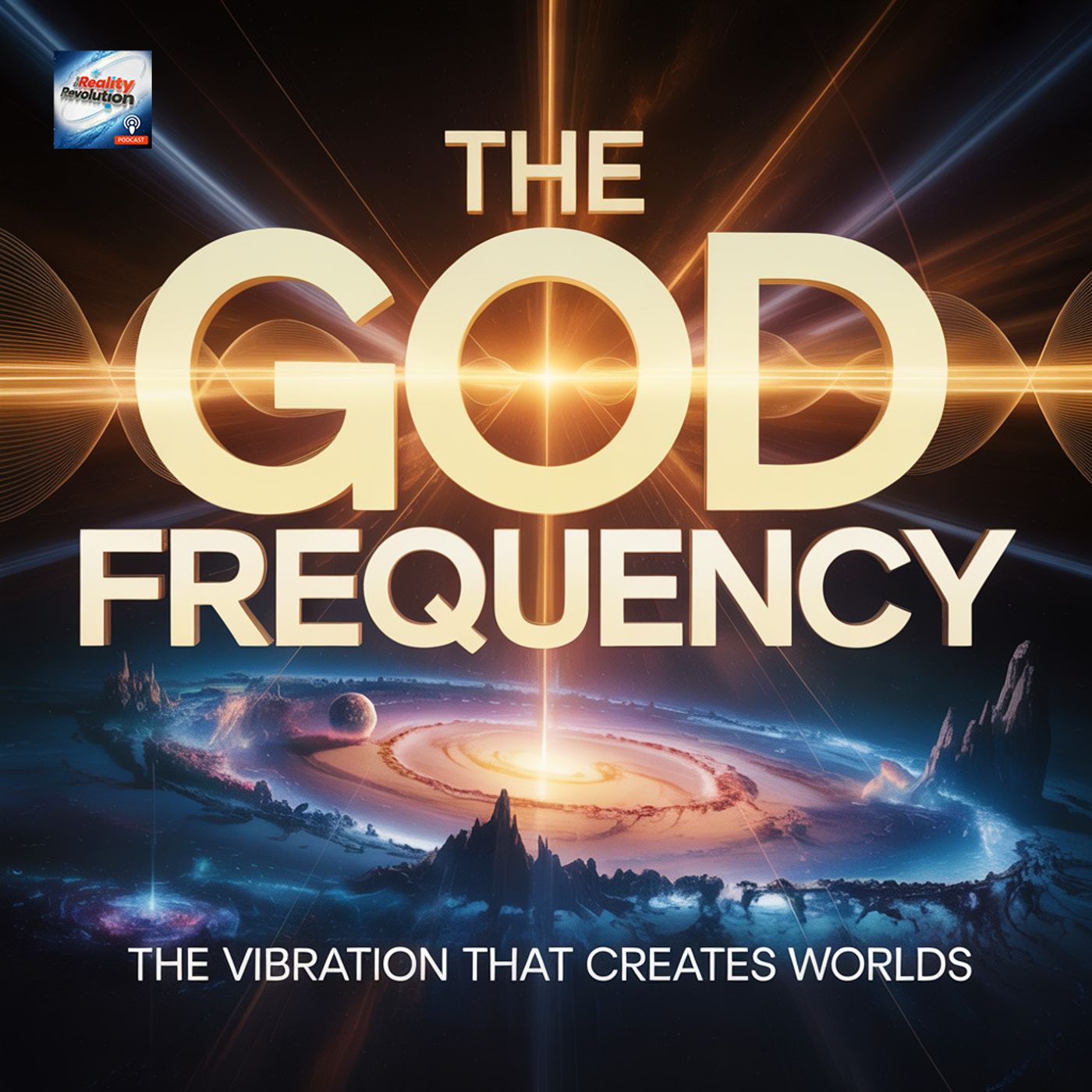 The God Frequency - The Vibration That Creates Worlds