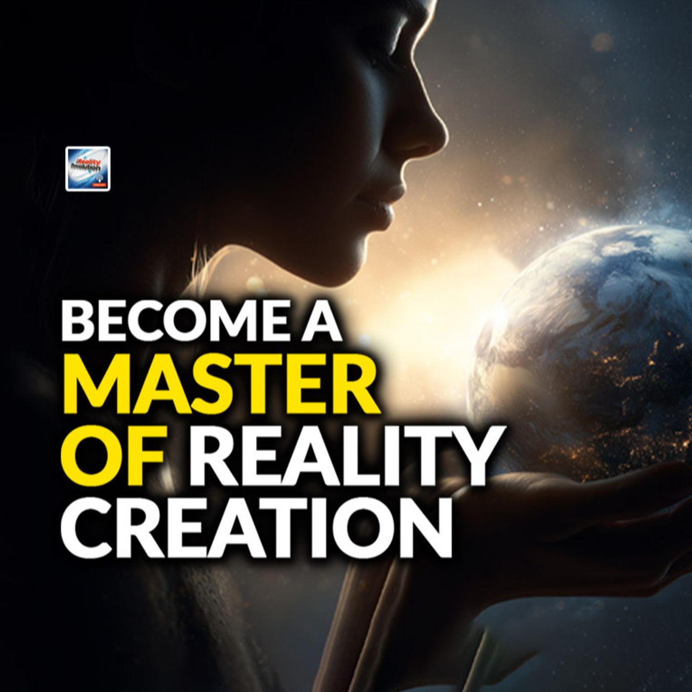 Become A Master Of Reality Creation