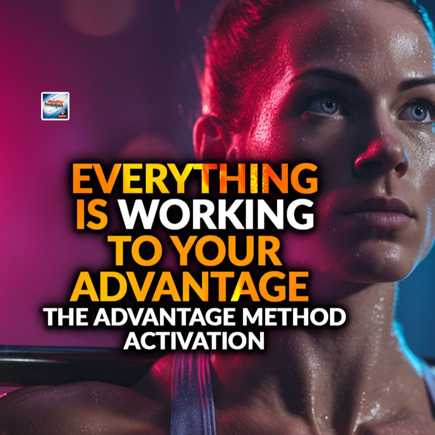Everything Is Working to Your Advantage - The Advantage Method Activation