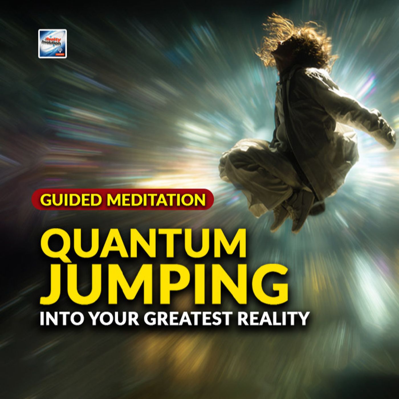 Guided Meditation - Quantum Jumping Into Your Greatest Reality