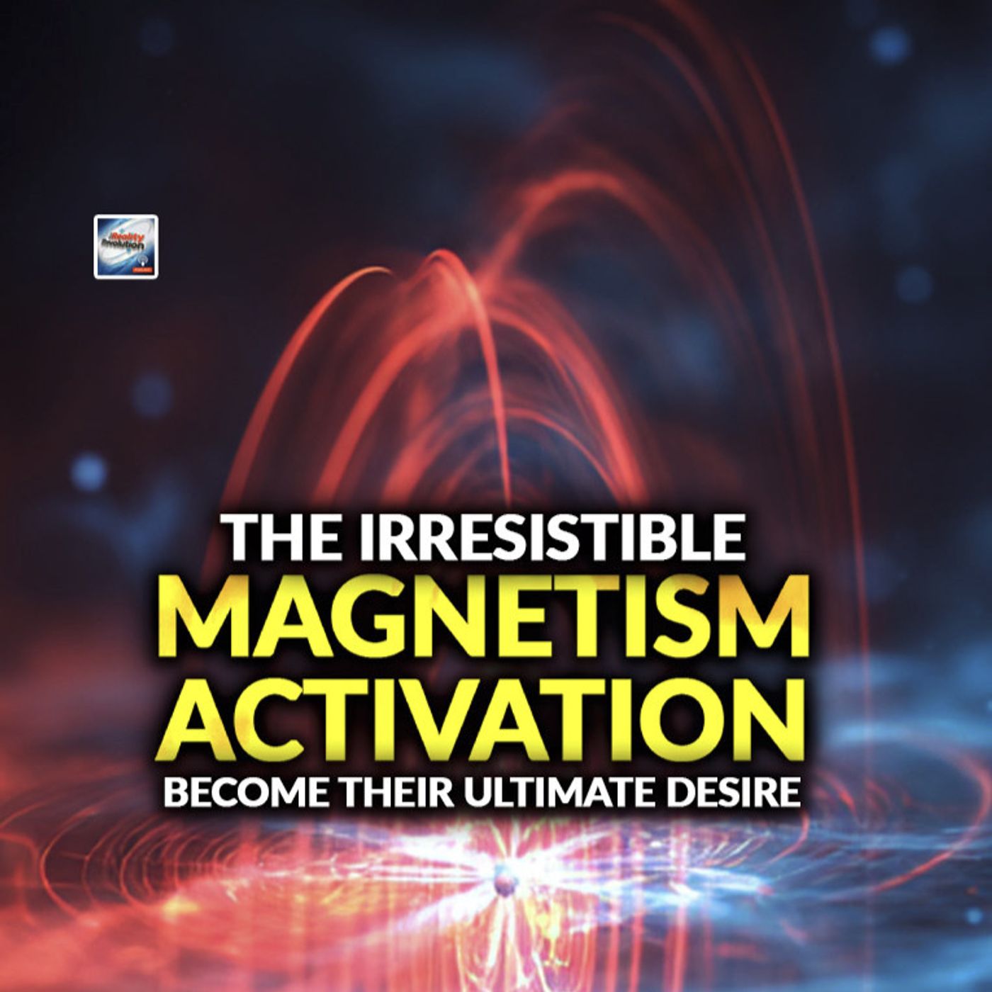 The Irresistible Magnetism Activation - Becoming Their Ultimate Desire