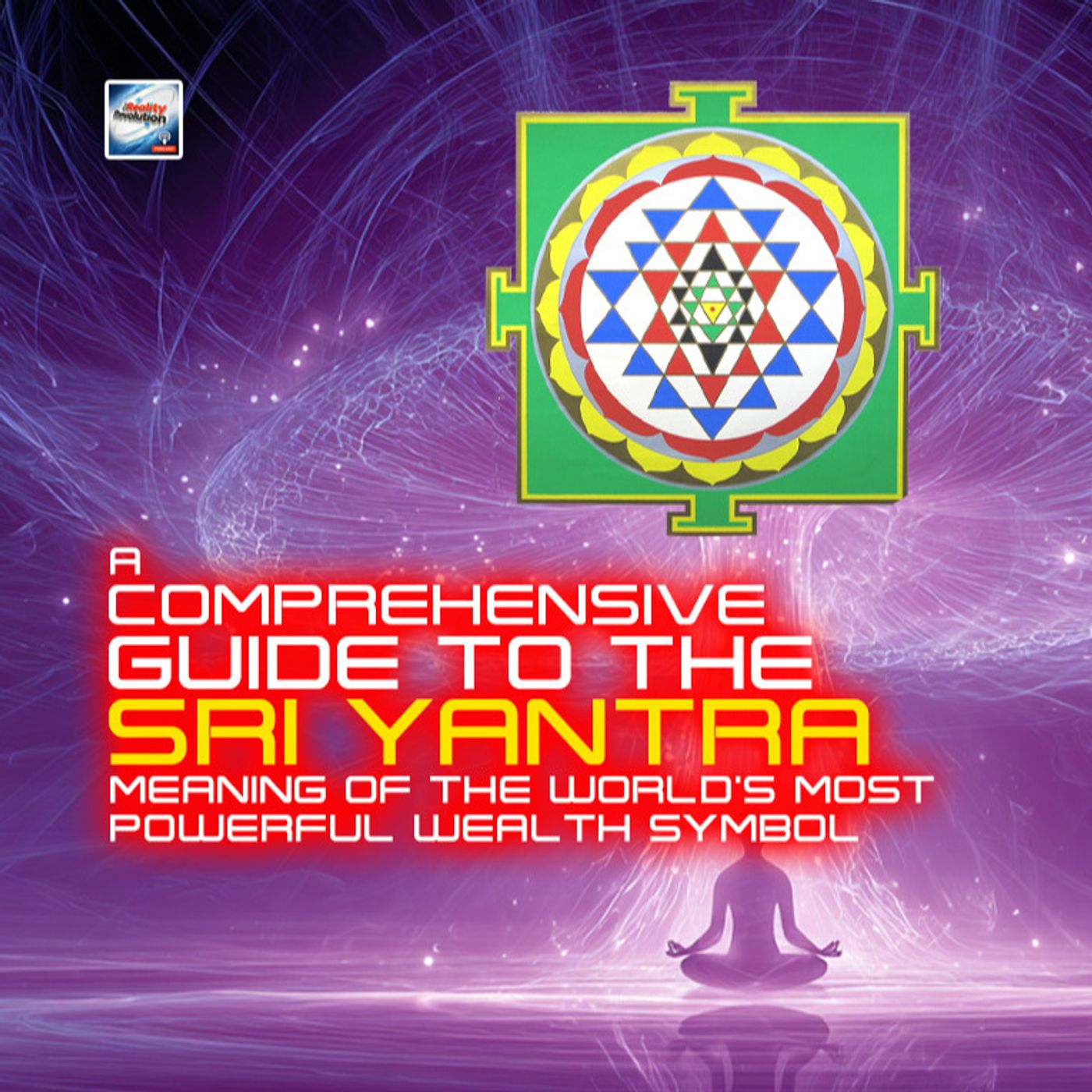 A Comprehensive Guide To The Sri Yantra: Meaning Of The World's Most Powerful Wealth Symbol