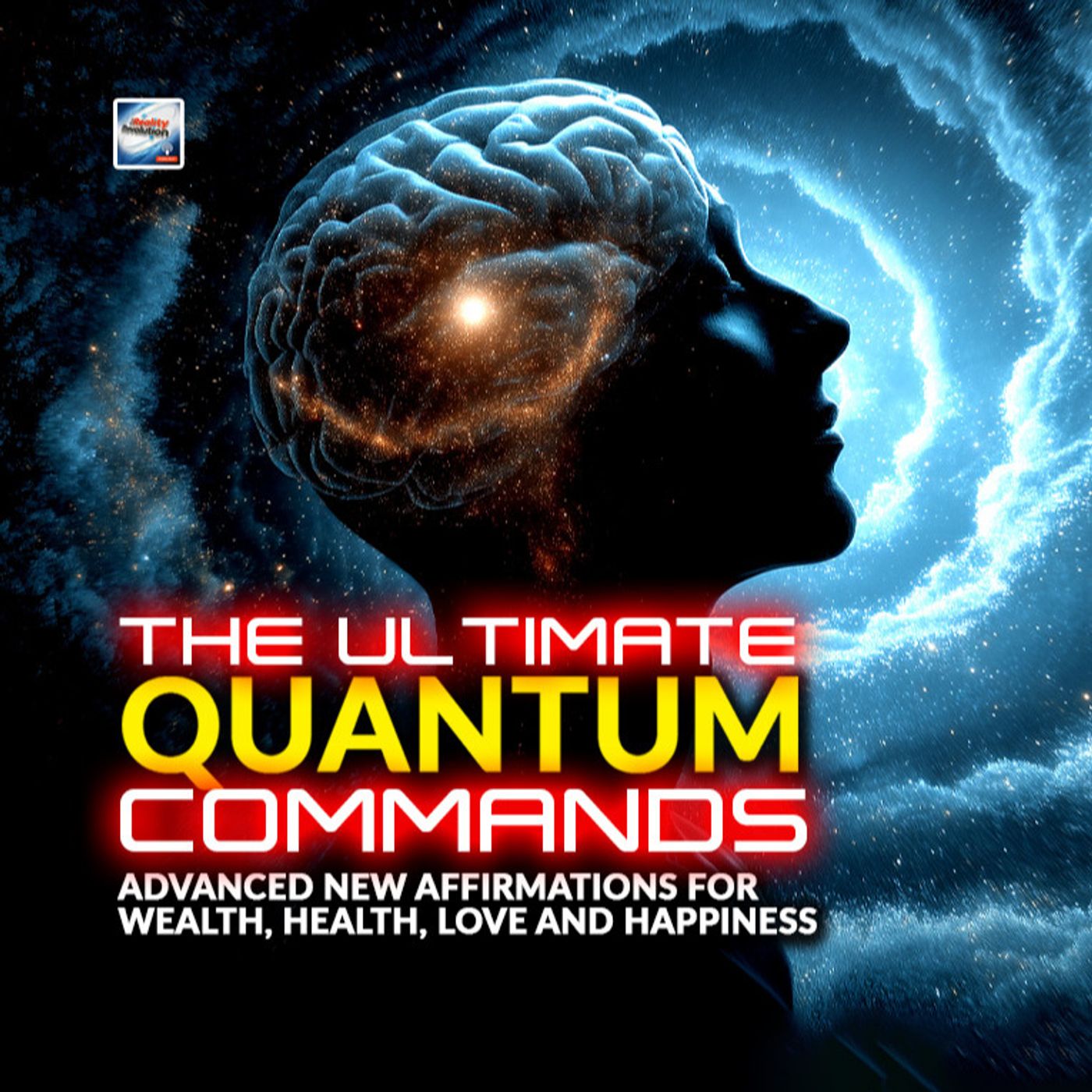The Ultimate Quantum Commands - Affirmations For Wealth, Health, Love And Happiness