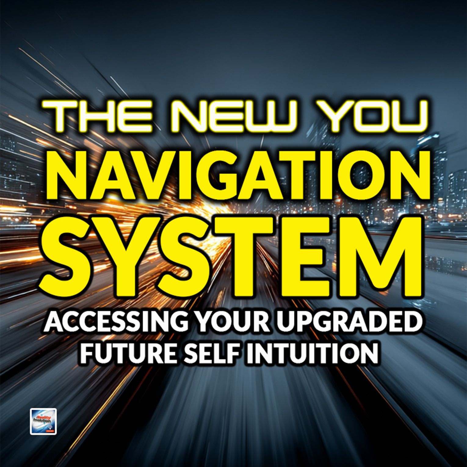 The New You Navigation System -  Accessing Your Upgraded Future Self Intuition
