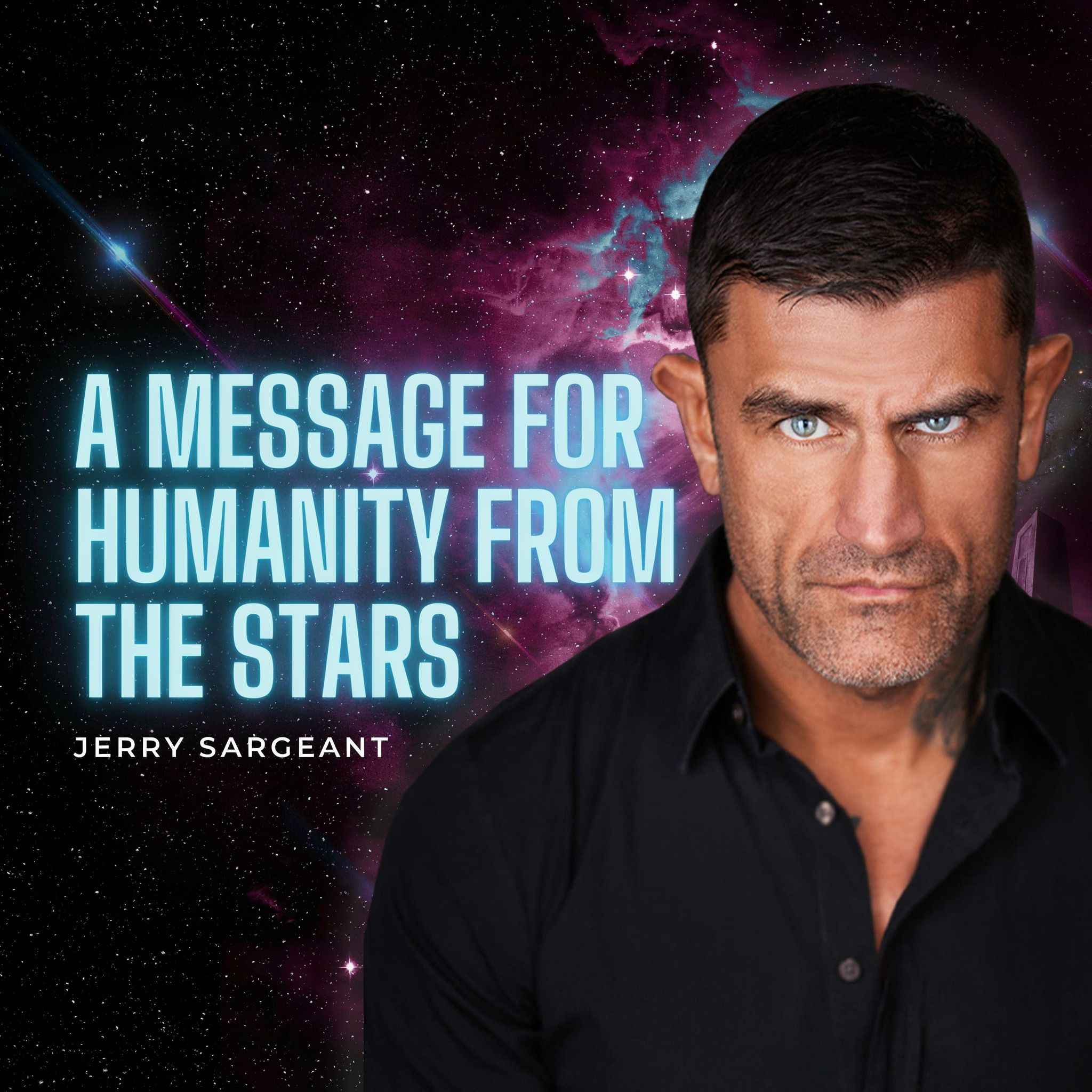 A Message For Humanity From The Stars - Jerry Sargeant