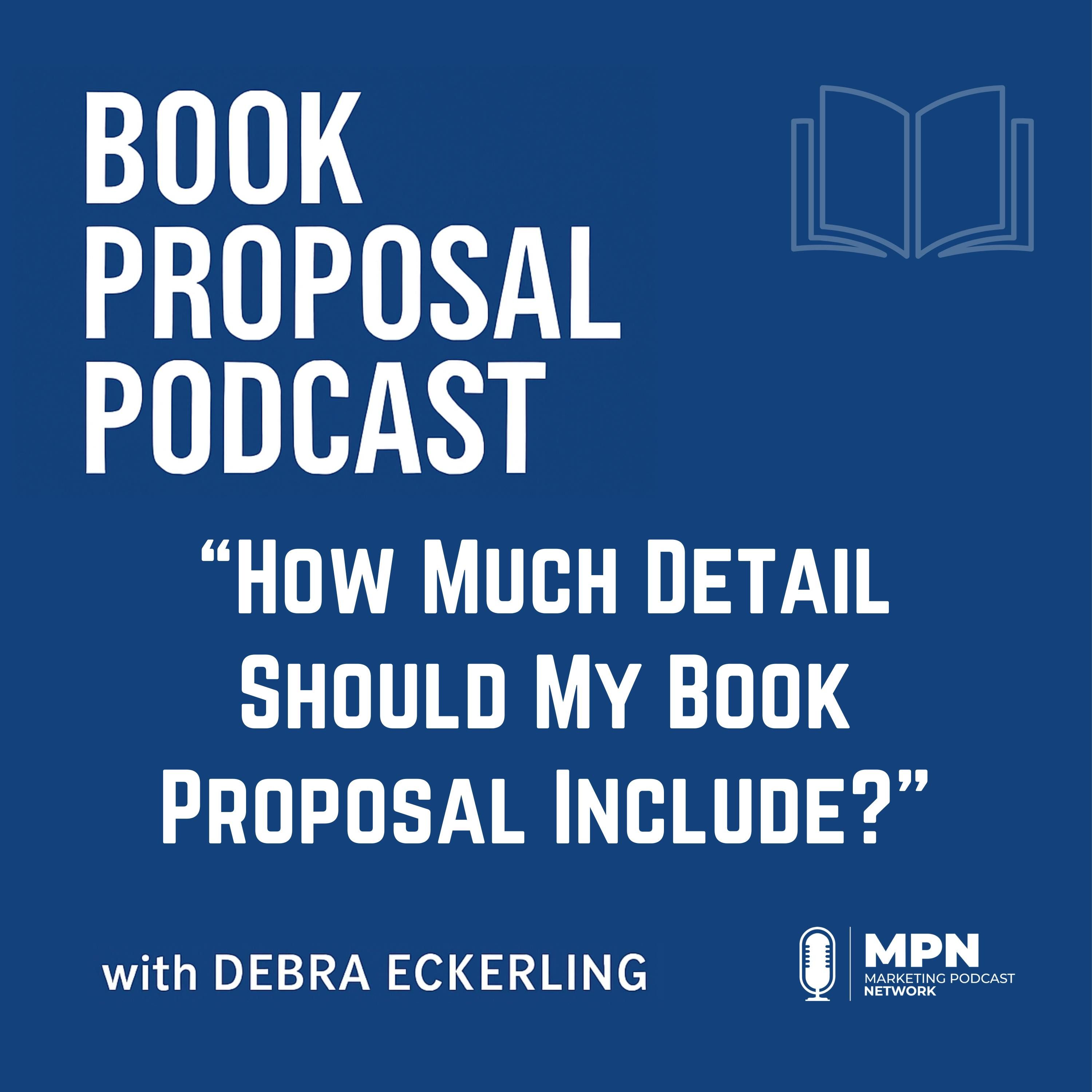 How Much Detail Should My Book Proposal Include? | Episode 23