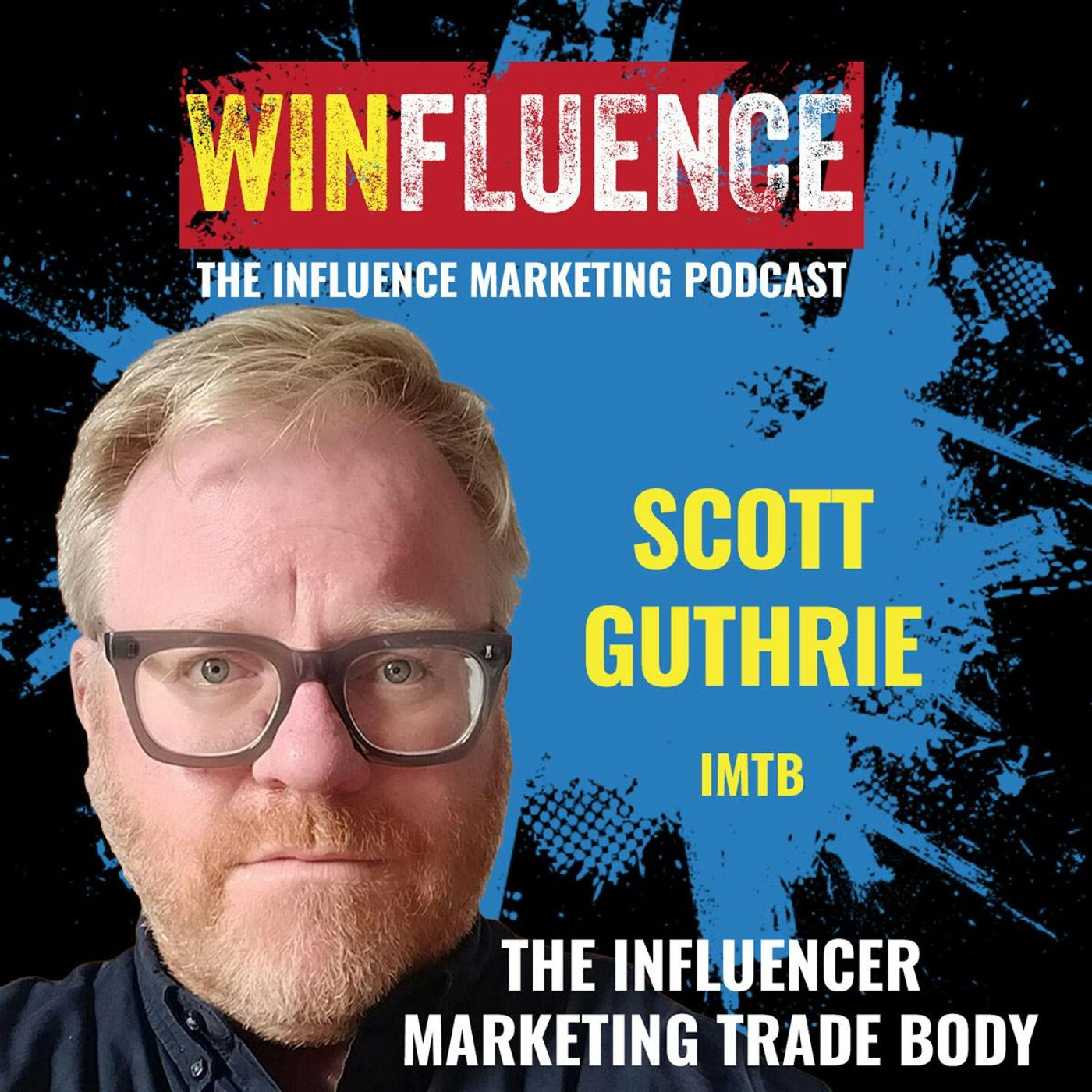 The Influencer Marketing Trade Body, Industry Trends & More With Scott Guthrie