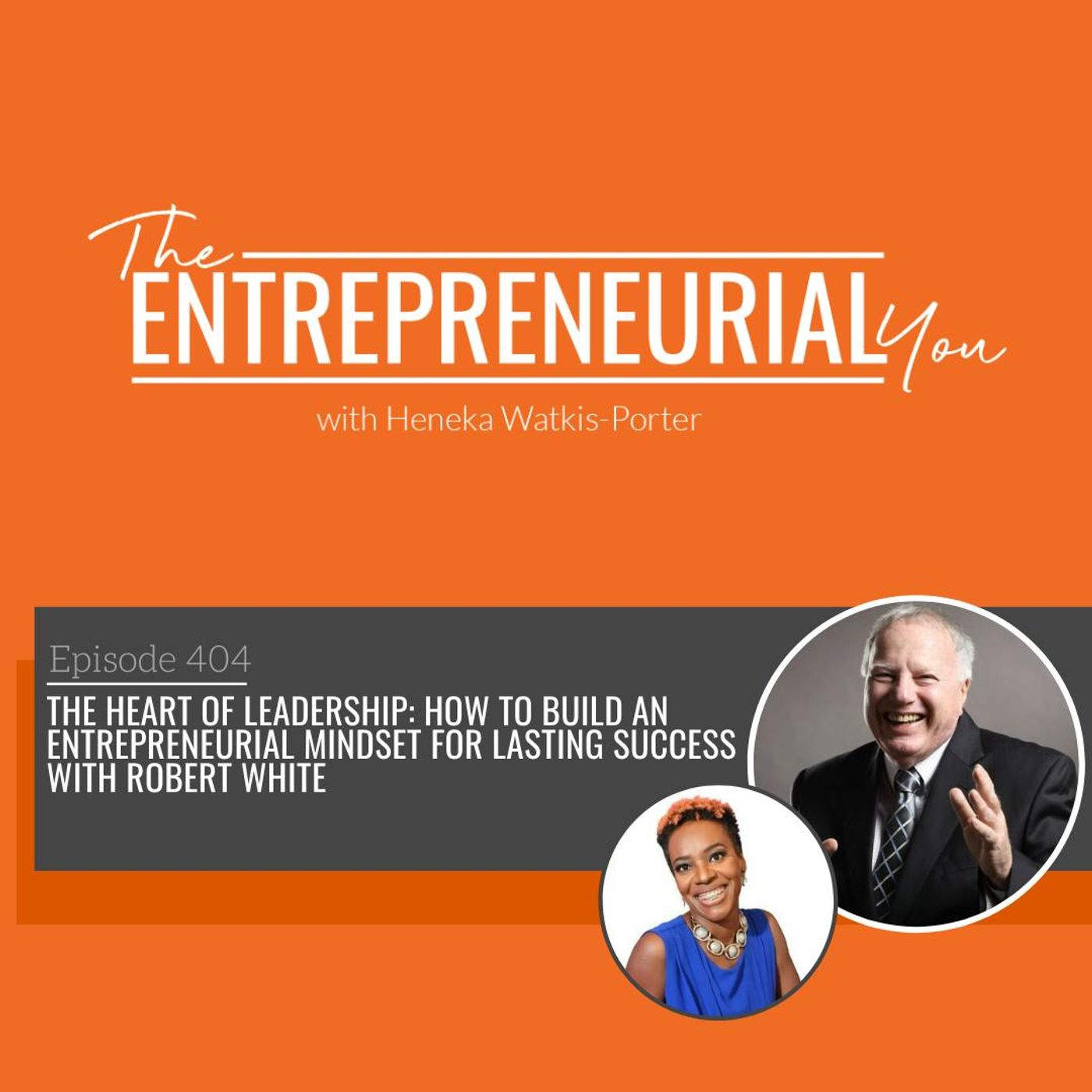 The Heart of Leadership: How to Build an Entrepreneurial Mindset for Lasting Success With Robert White