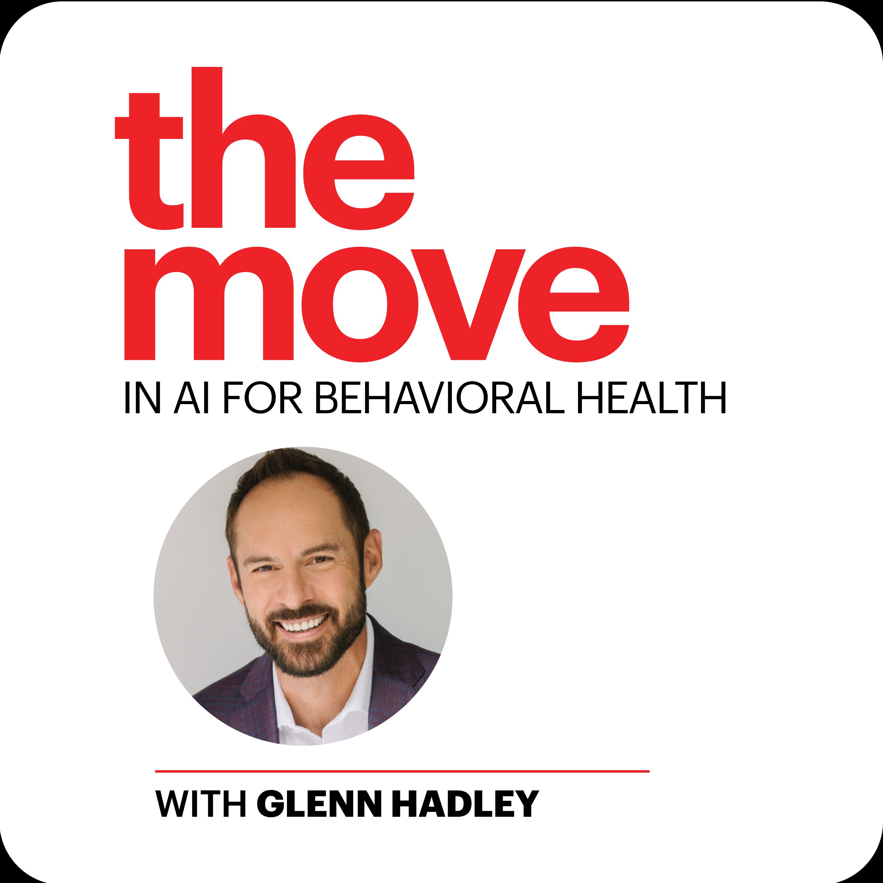 The Move in AI for Behavioral Health with Glenn Hadley