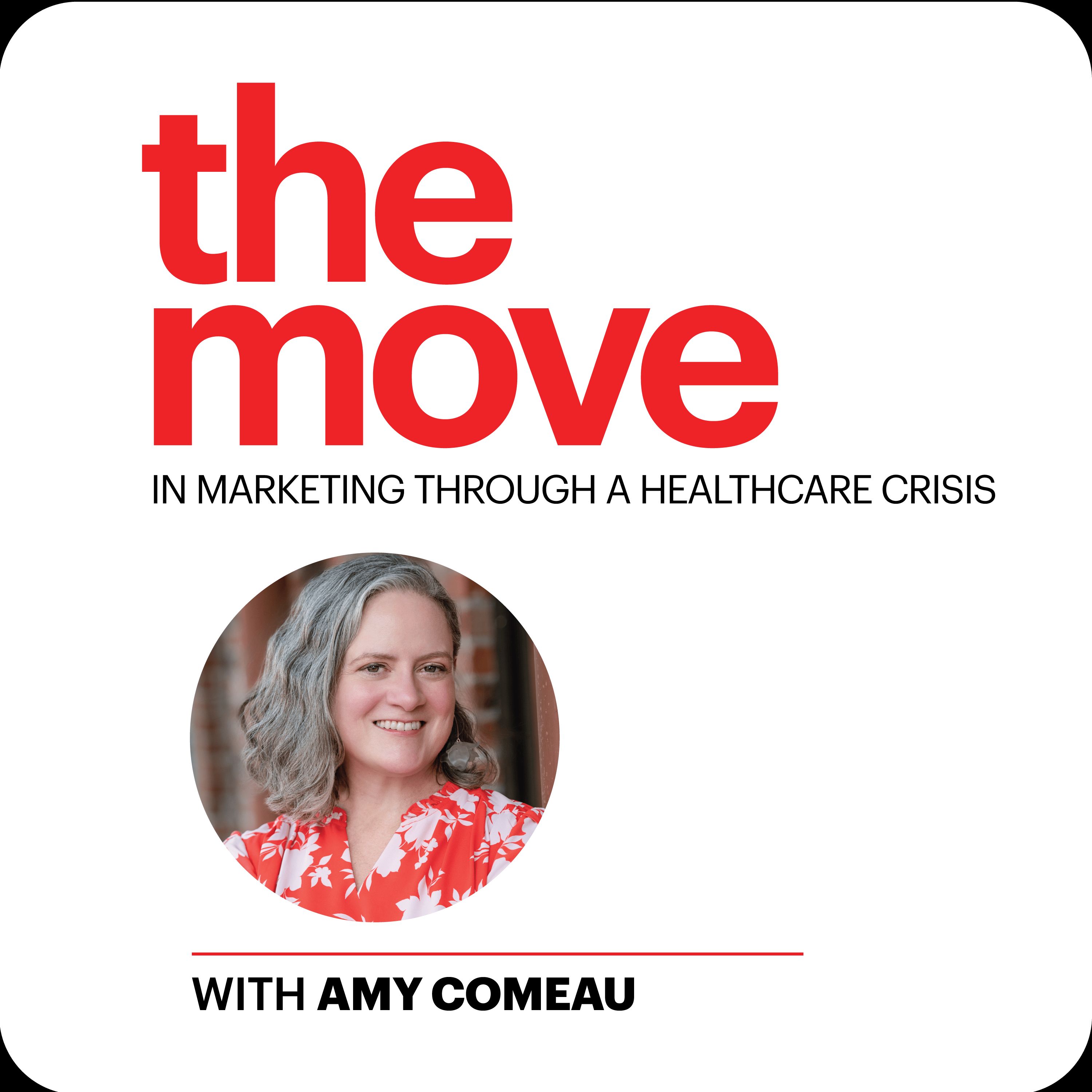 The Move in Marketing through a Healthcare Crisis with Amy Comeau