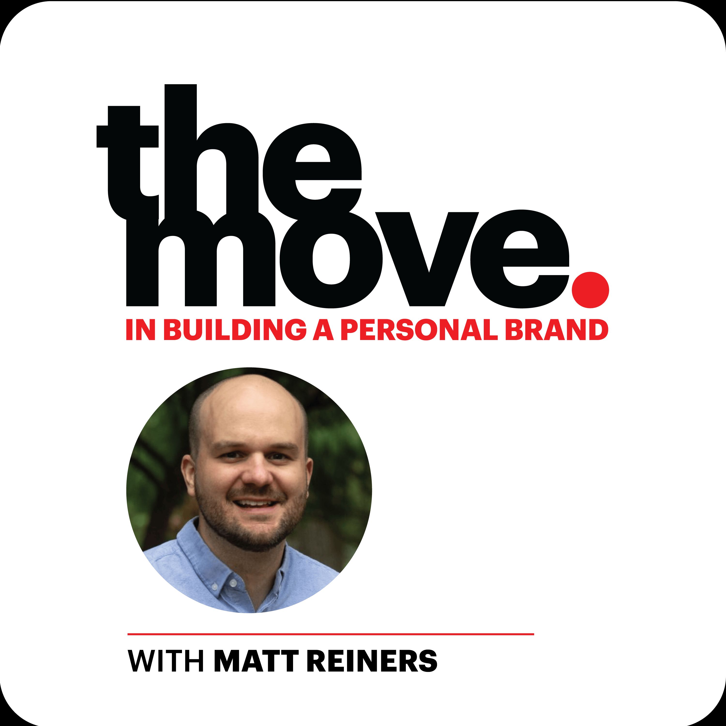 The Move In Building a Personal Brand on LinkedIn with Matt Reiners