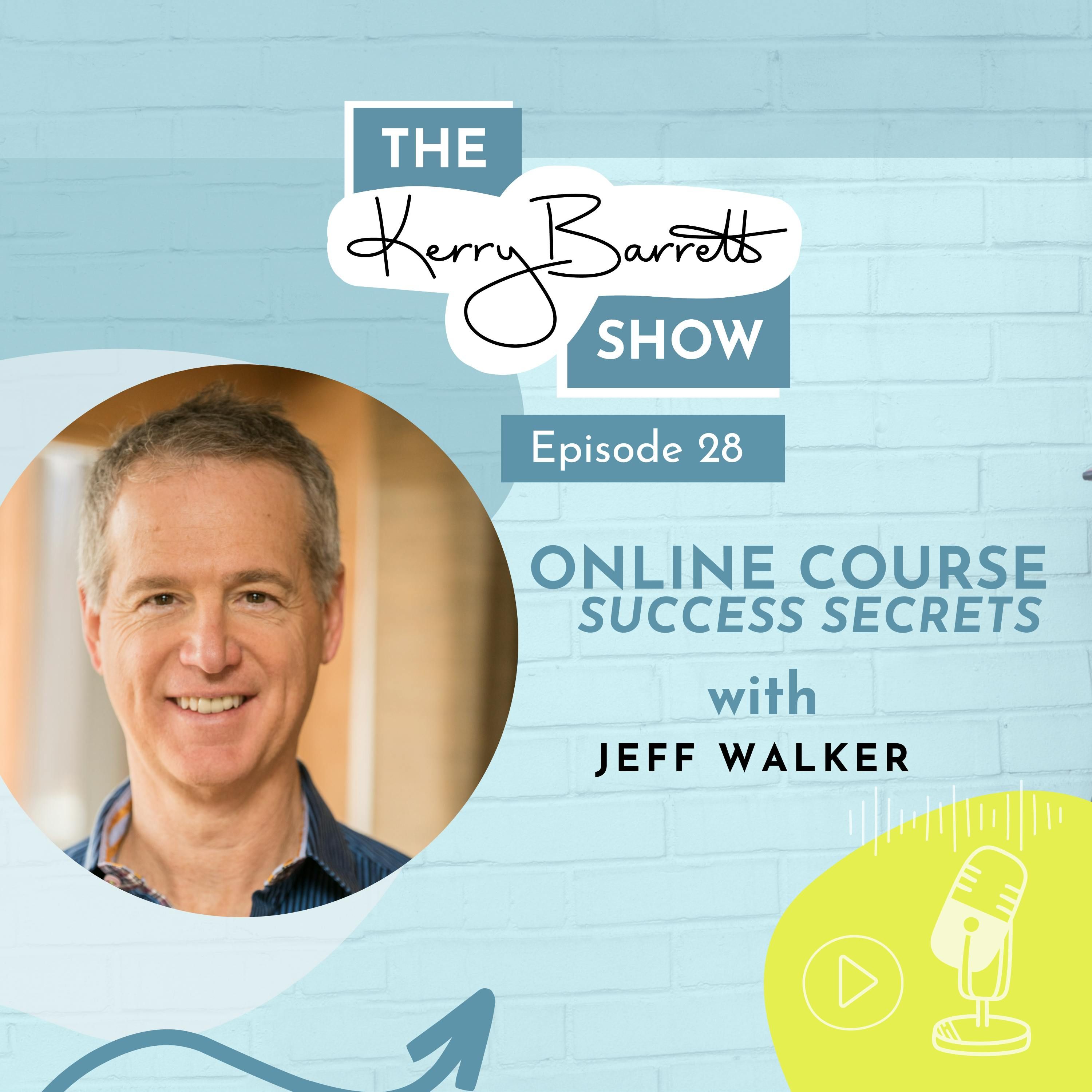 Episode 28: Online Course Success Secrets with Jeff Walker