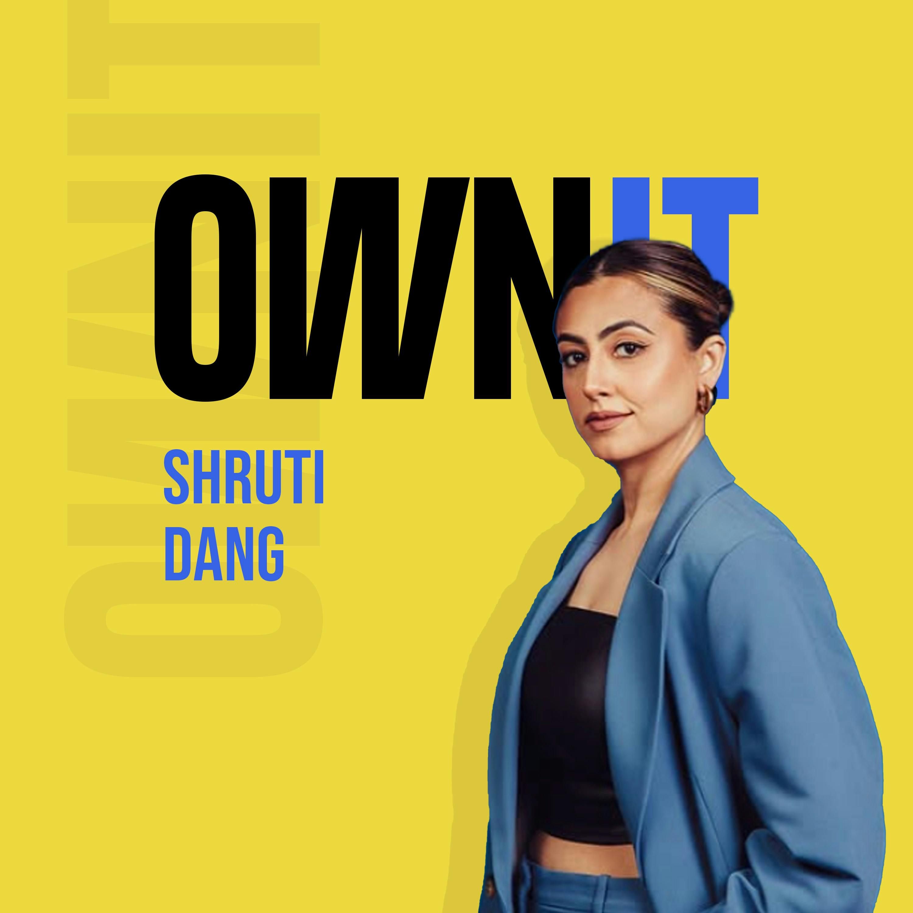 How Shruti Dang of Dang, Owns It
