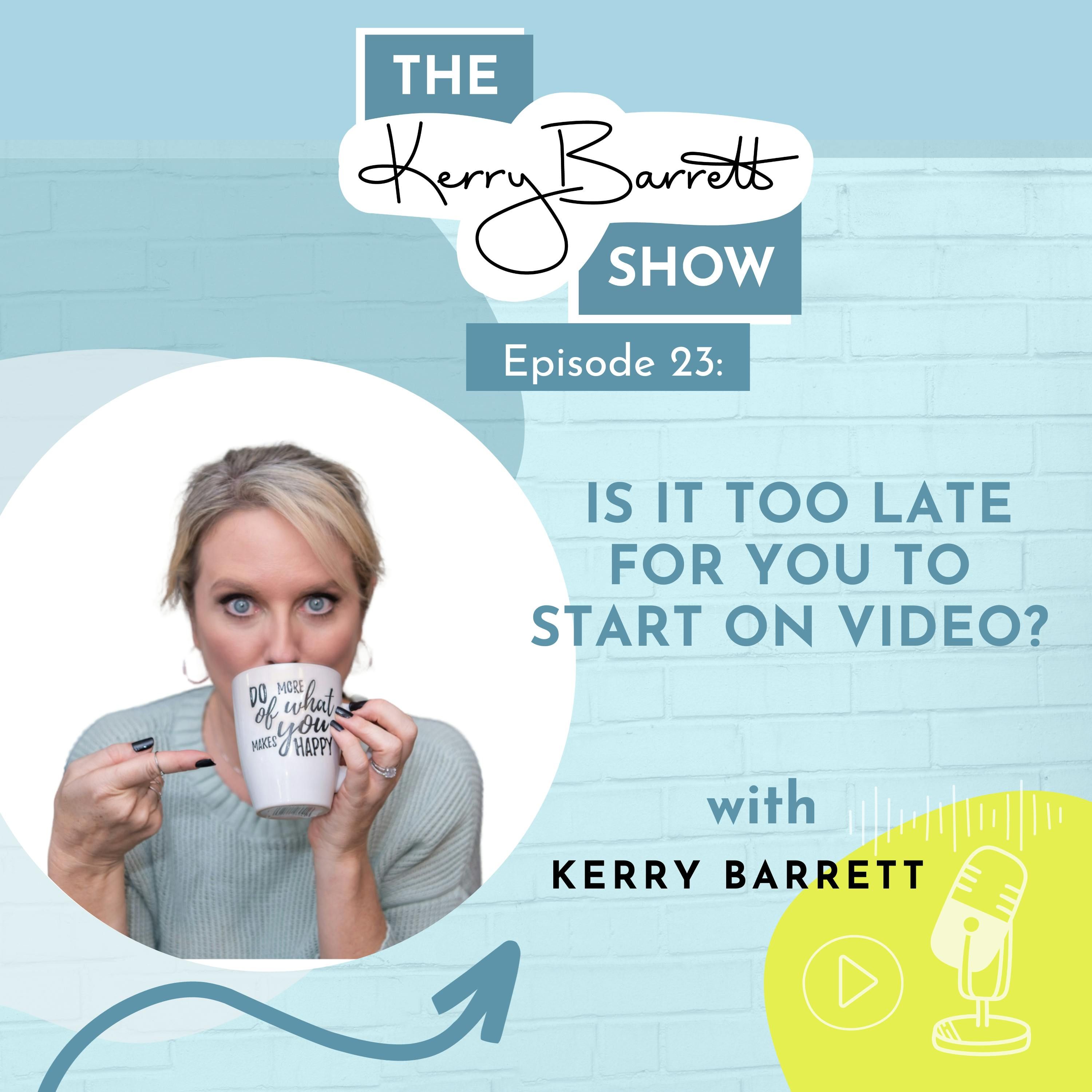 Episode 23: Is It Too Late For You To Start On Video