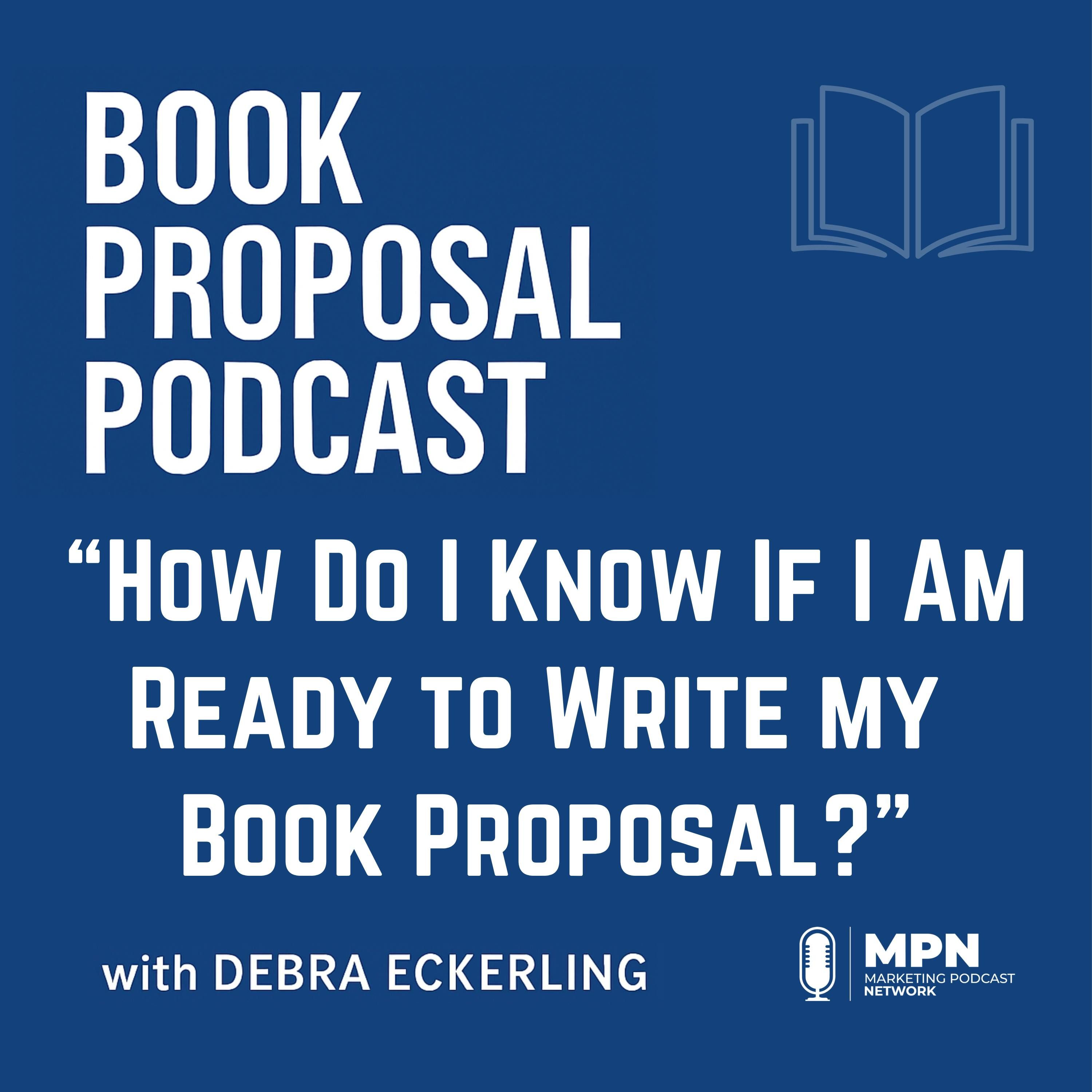 How Do I Know If I Am Ready to Write My Book Proposal? | Episode 14