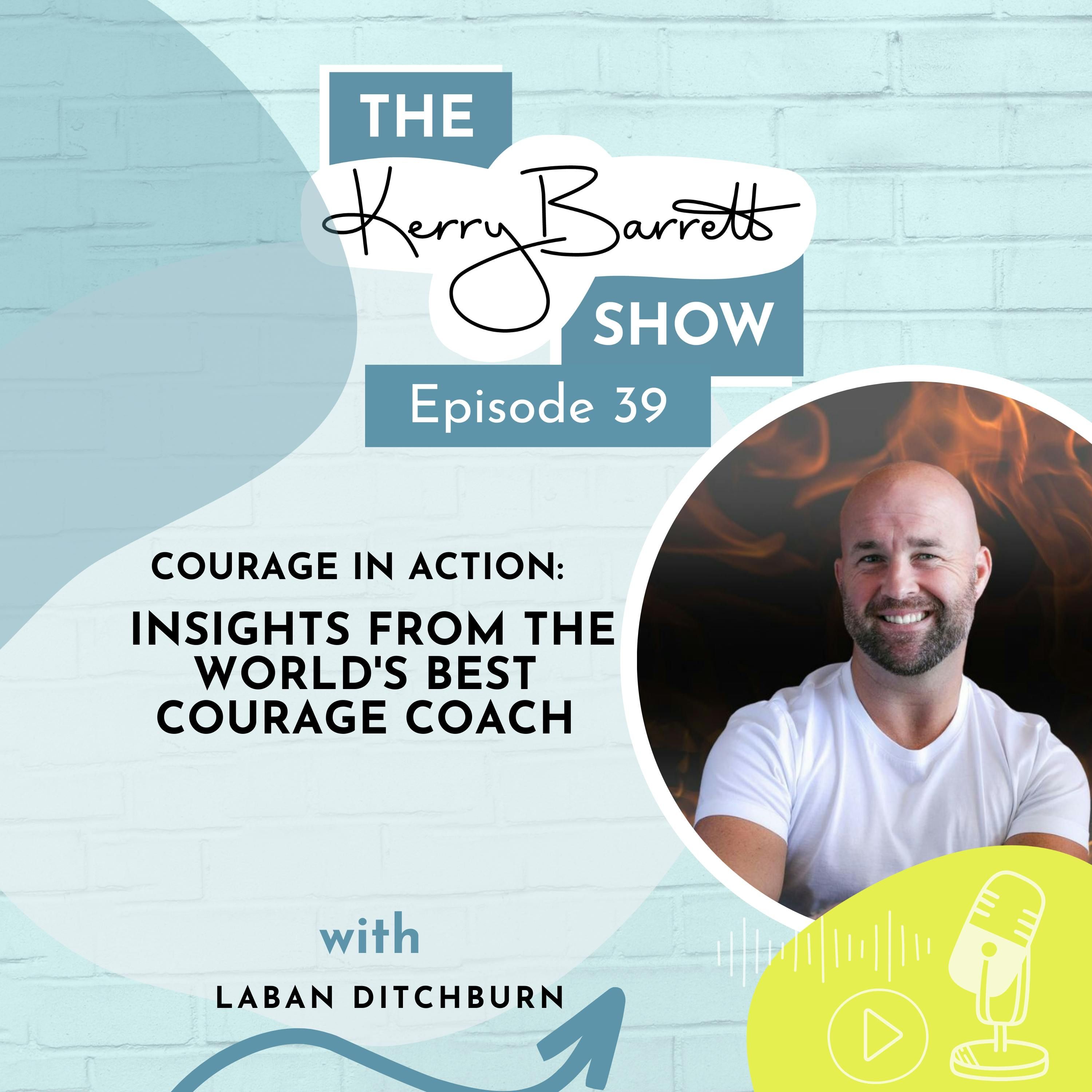 Episode 39 Courage in Action with the World’s Most Courage Coach