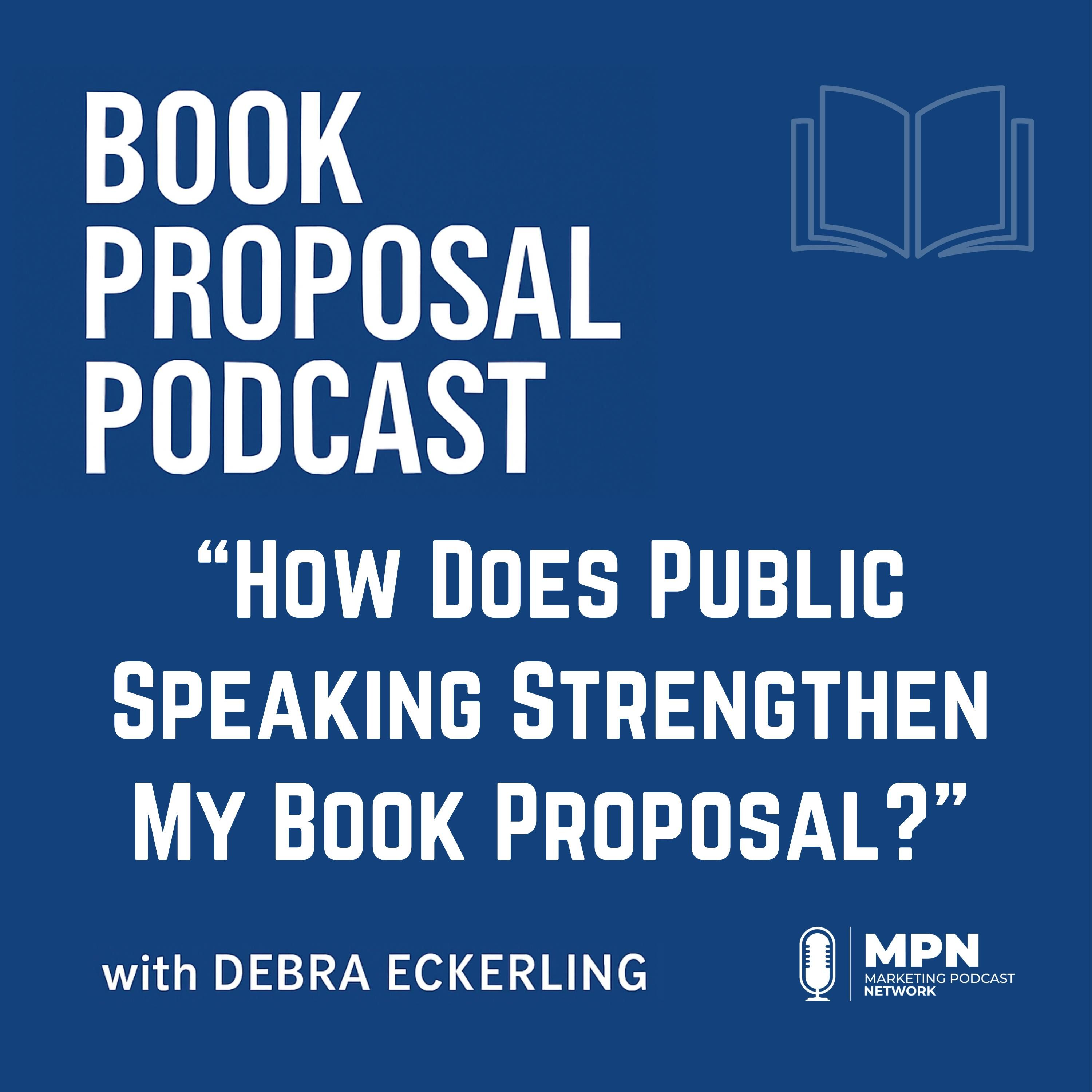 How Does Public Speaking Strengthen My Book Proposal? | Episode 21