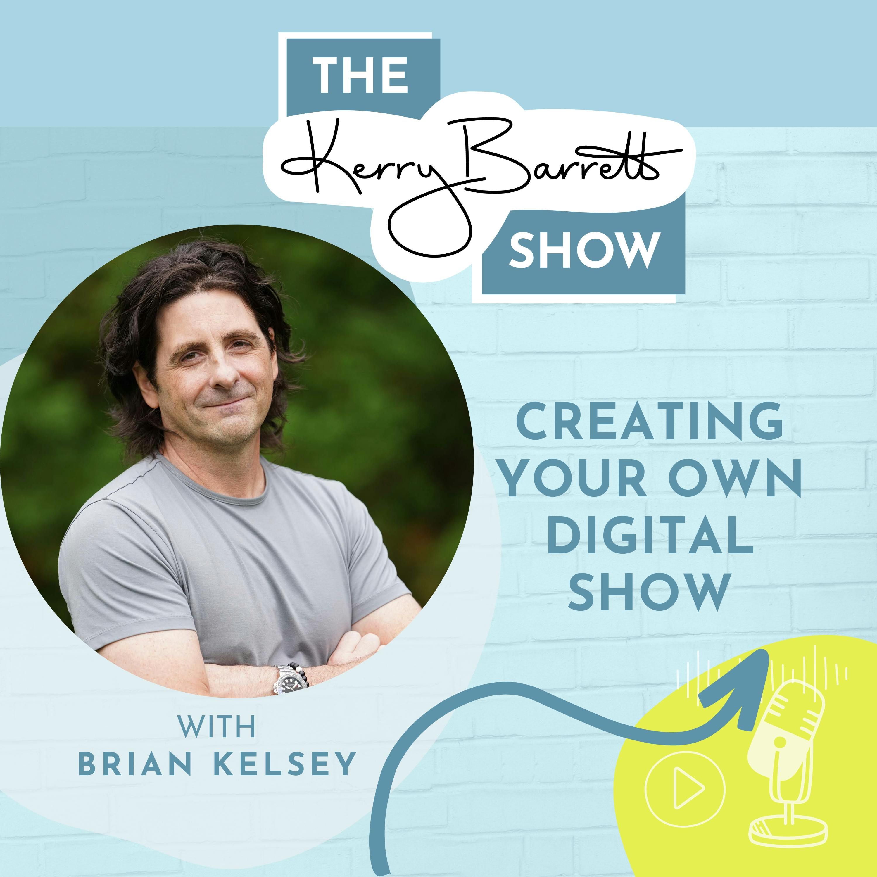 Episode 10: Creating Your Own Digital Show with Brian Kelsey