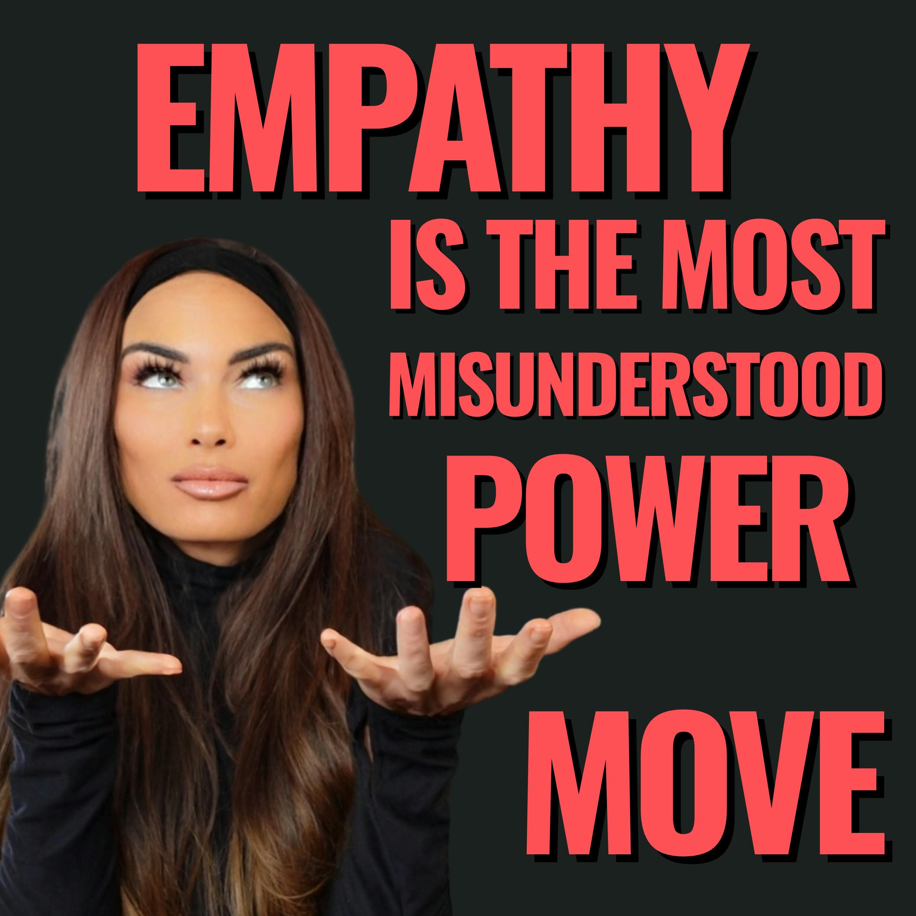 The Power Move Everyone Gets Wrong: Empathy