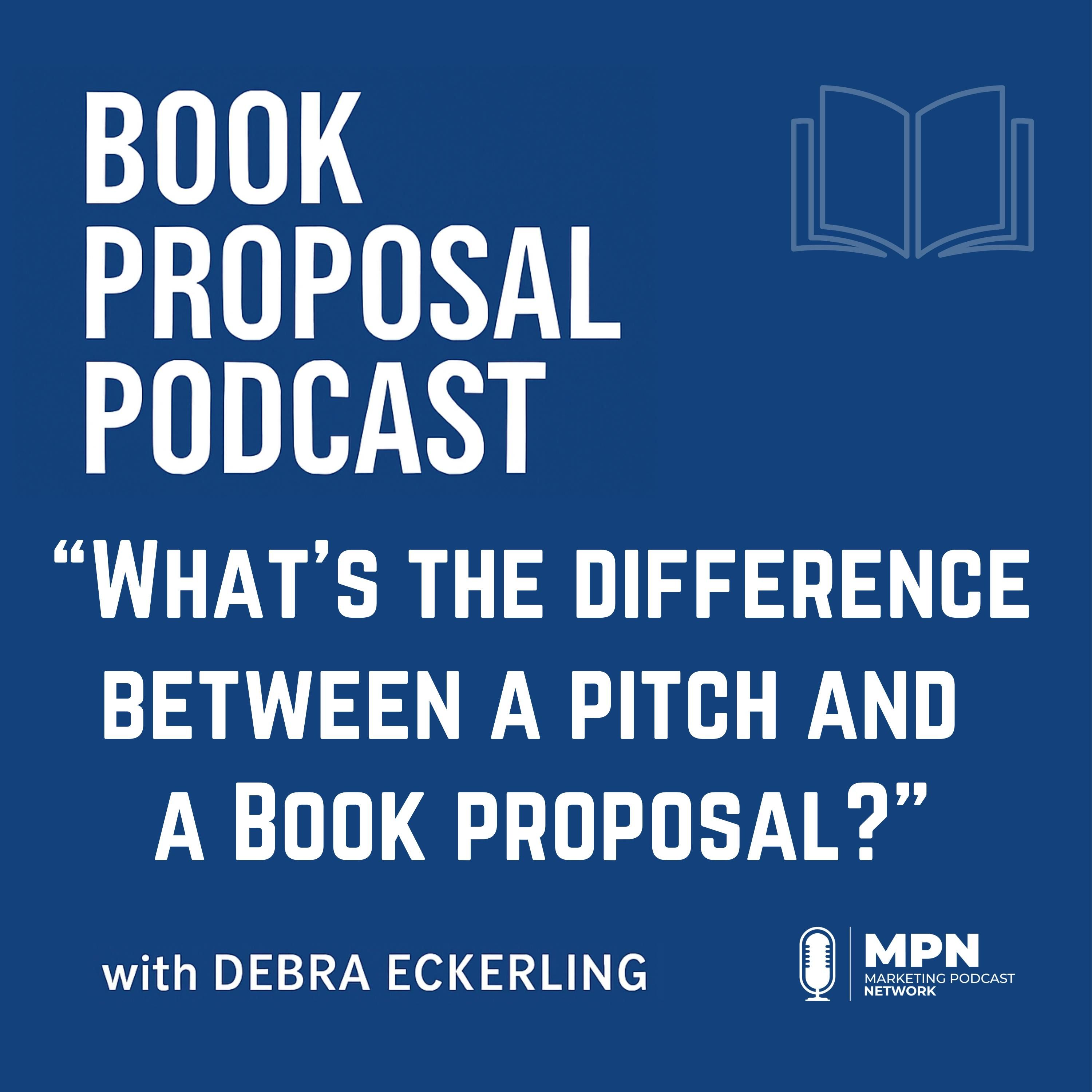 What’s the Difference Between a Pitch and a Book Proposal? |  Episode 6