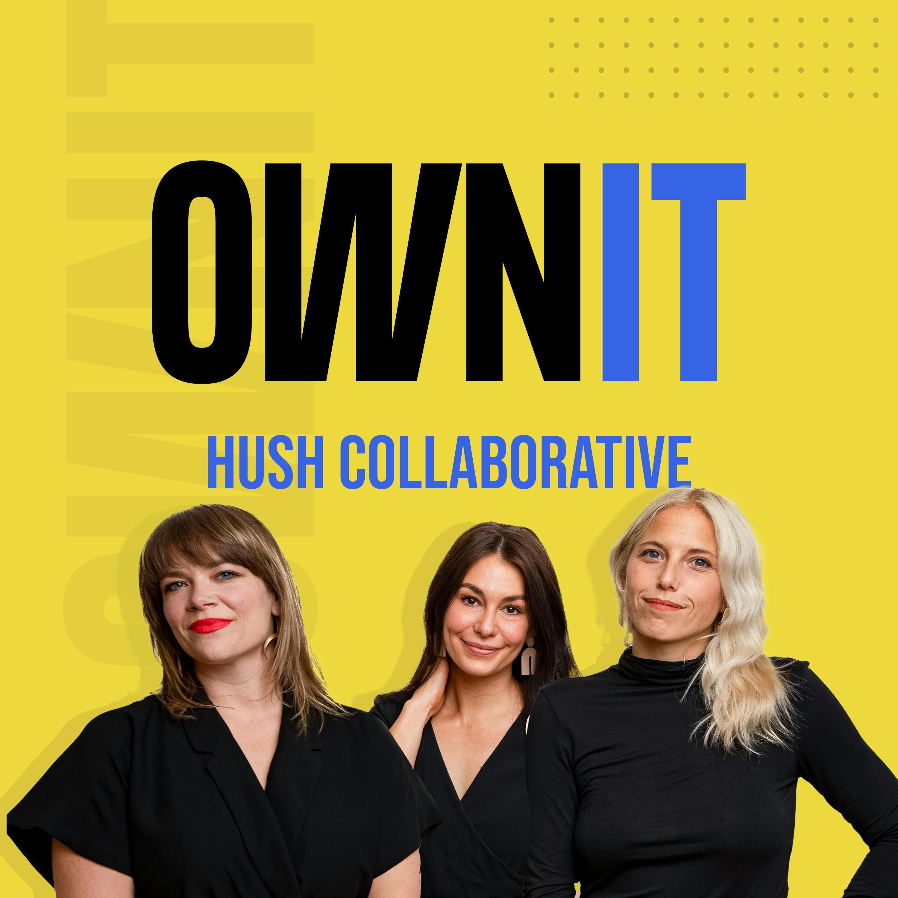 How Lauren Buckley, Allie Fendrick and Kate Meehan of the Hush Collaborative, Own It